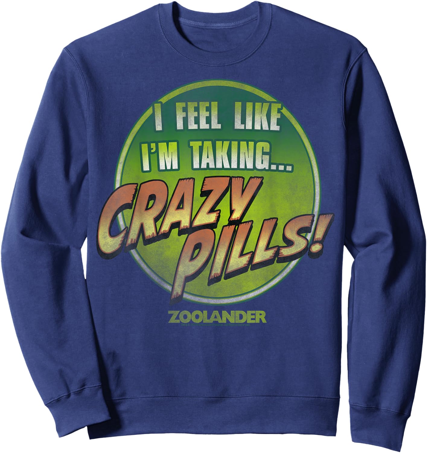 Zoolander I Feel Like I'm Taking Crazy Pills Quote Sweatshirt - Sweatshirt | Navy