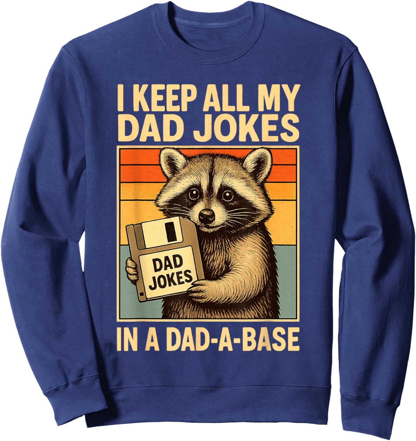 I Keep All My Dad Jokes in A Dad-A-Base Funny Fathers Day Sweatshirt - Sweatshirt | Navy