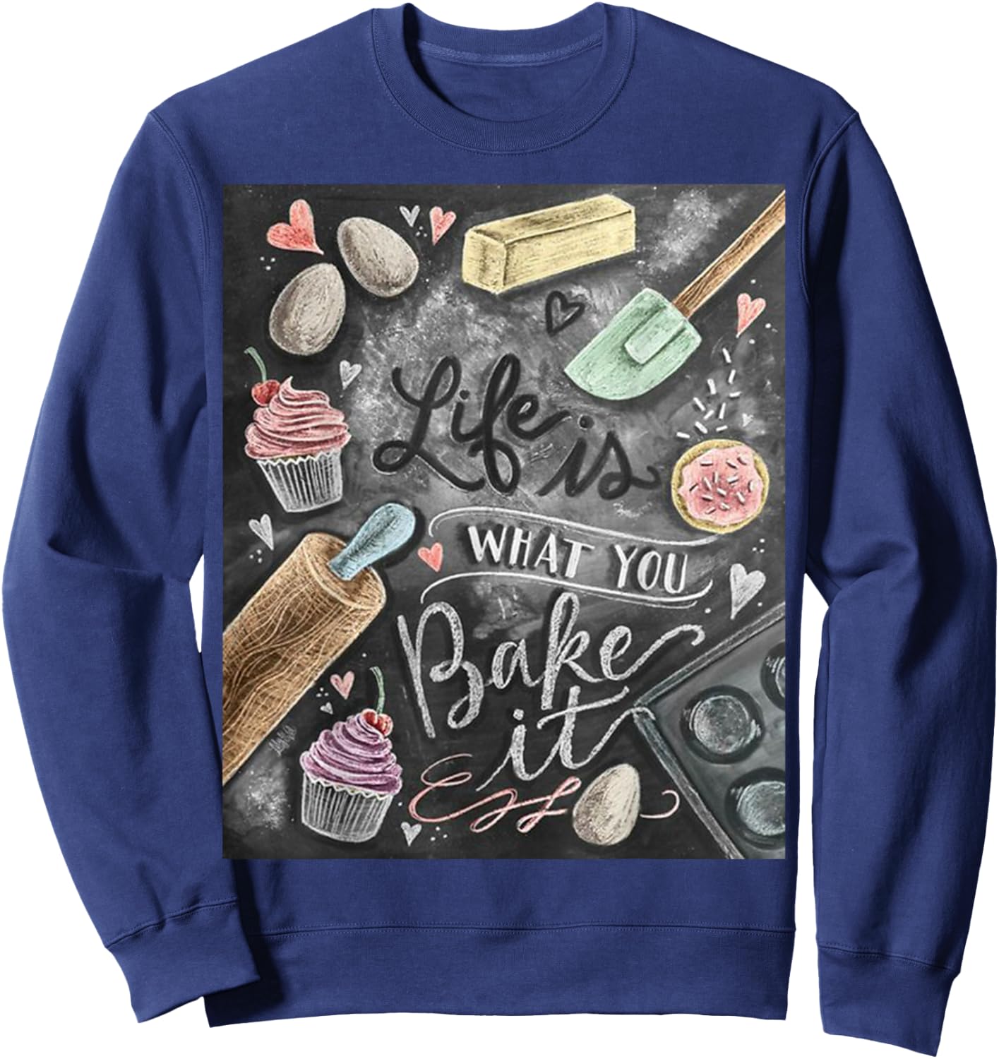 Life is what you Bake it Baking T Shirt gift ideas Sweatshirt - Sweatshirt | Navy