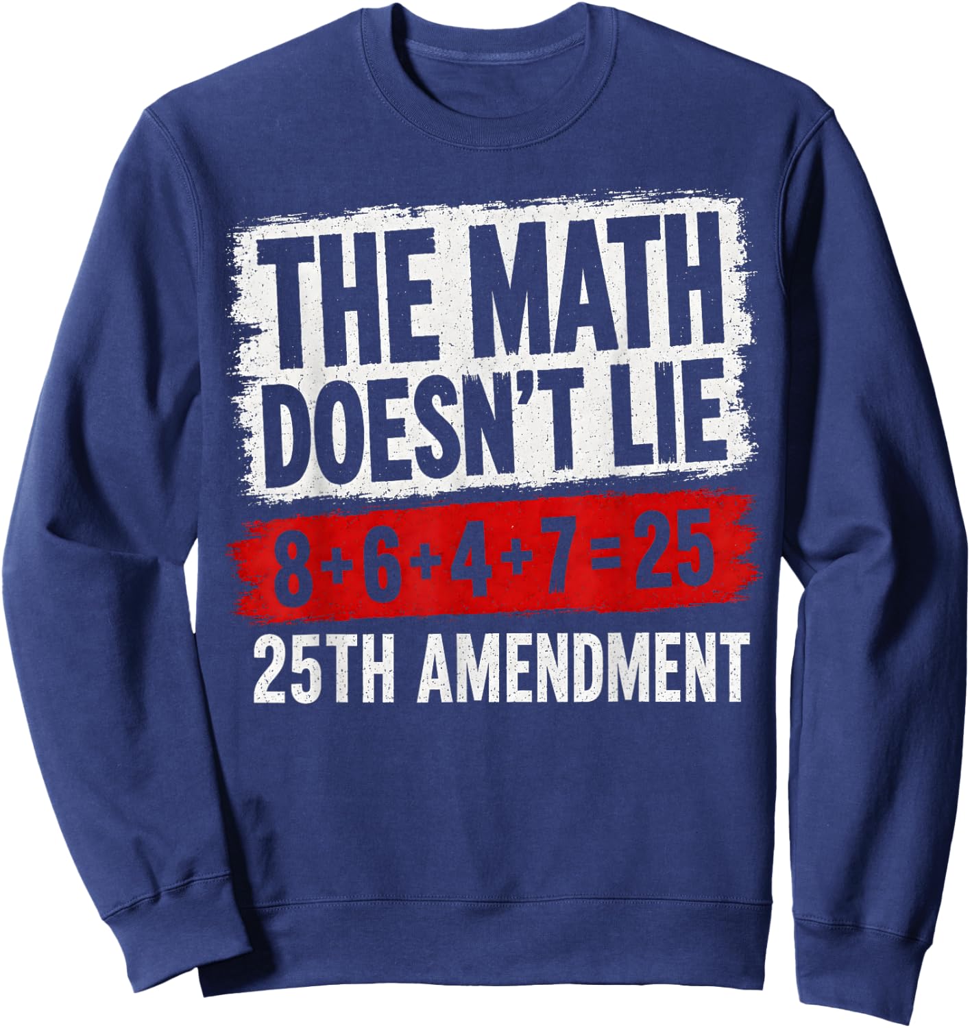 The Math Doesn't Lie! 8+6+4+7= 25th Amendment Vintage Sweatshirt - Sweatshirt | Navy