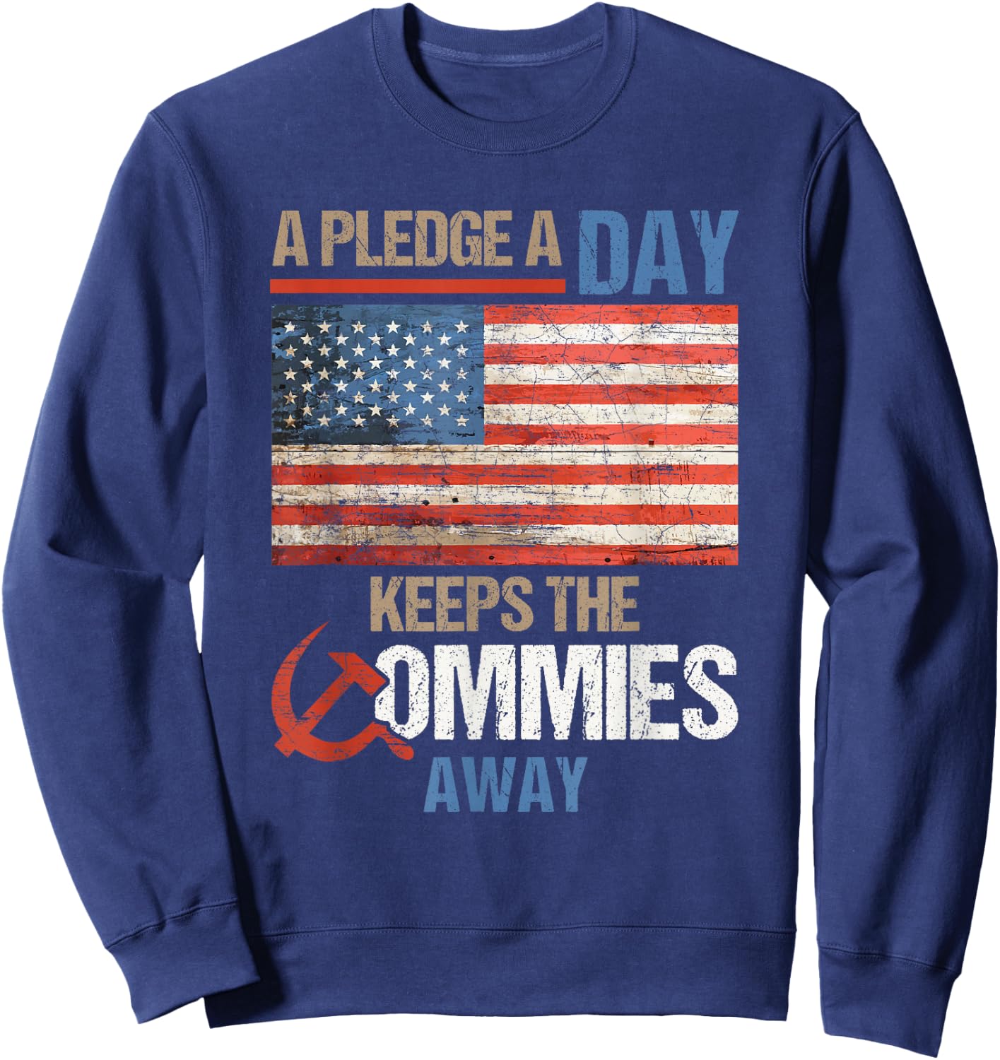 A Pledge a Day Keeps The Commies Away American Flag America Sweatshirt - Sweatshirt | Navy