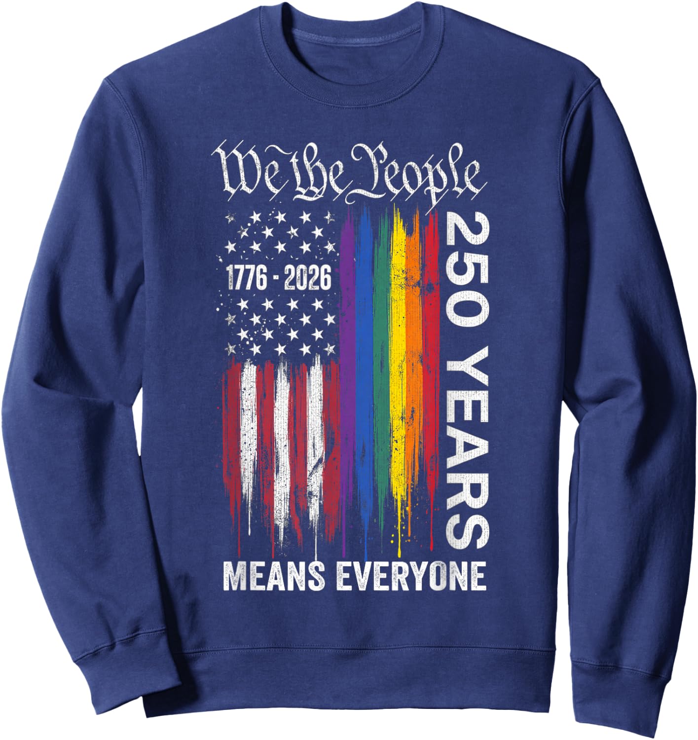We The People Means Everyone 250 Years USA Flag LGBT Rainbow Sweatshirt - Sweatshirt | Navy