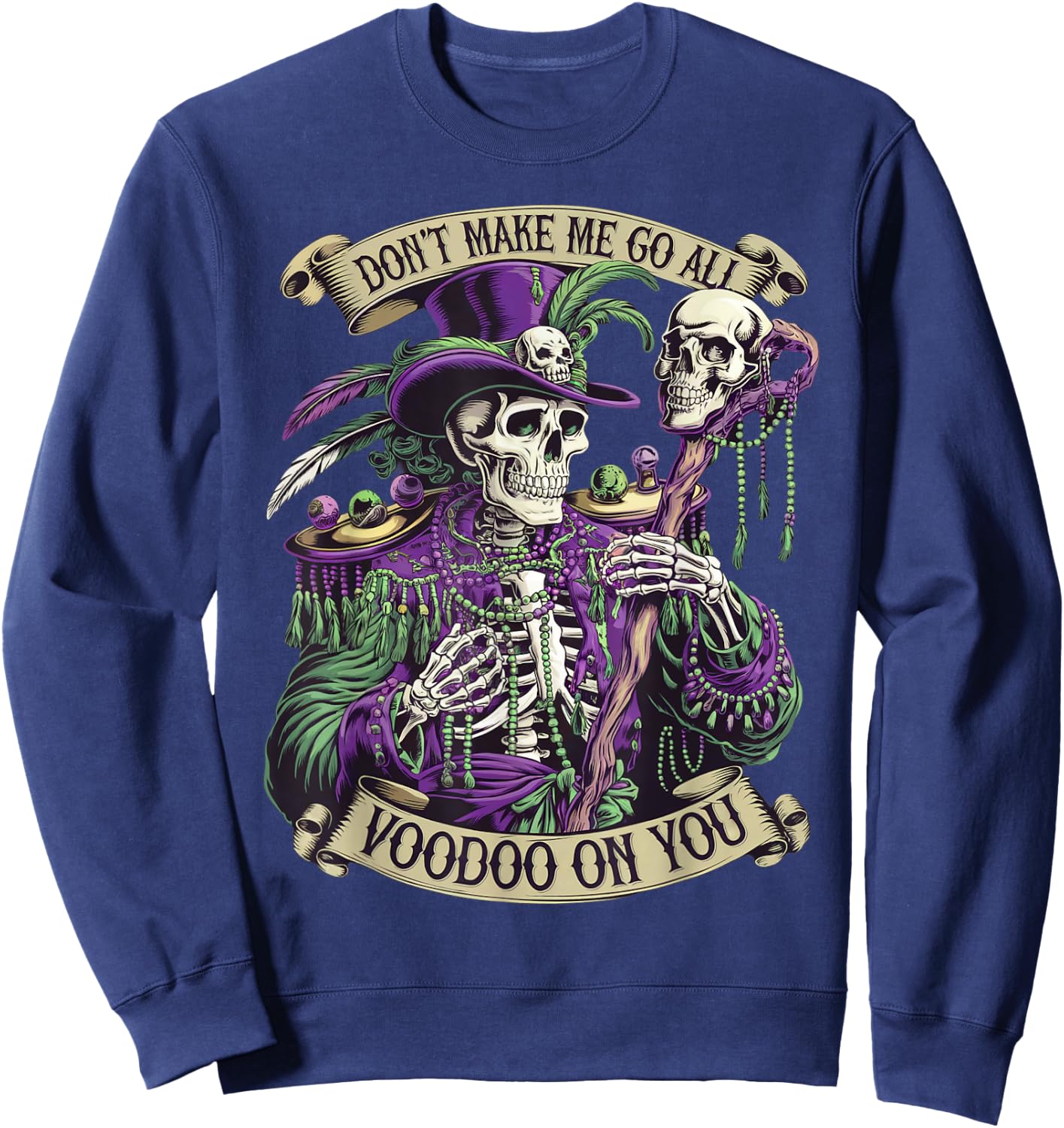 Don't Make Me Go All Voodoo On You Skeleton Mardi Gras Skull Sweatshirt - Sweatshirt | Navy