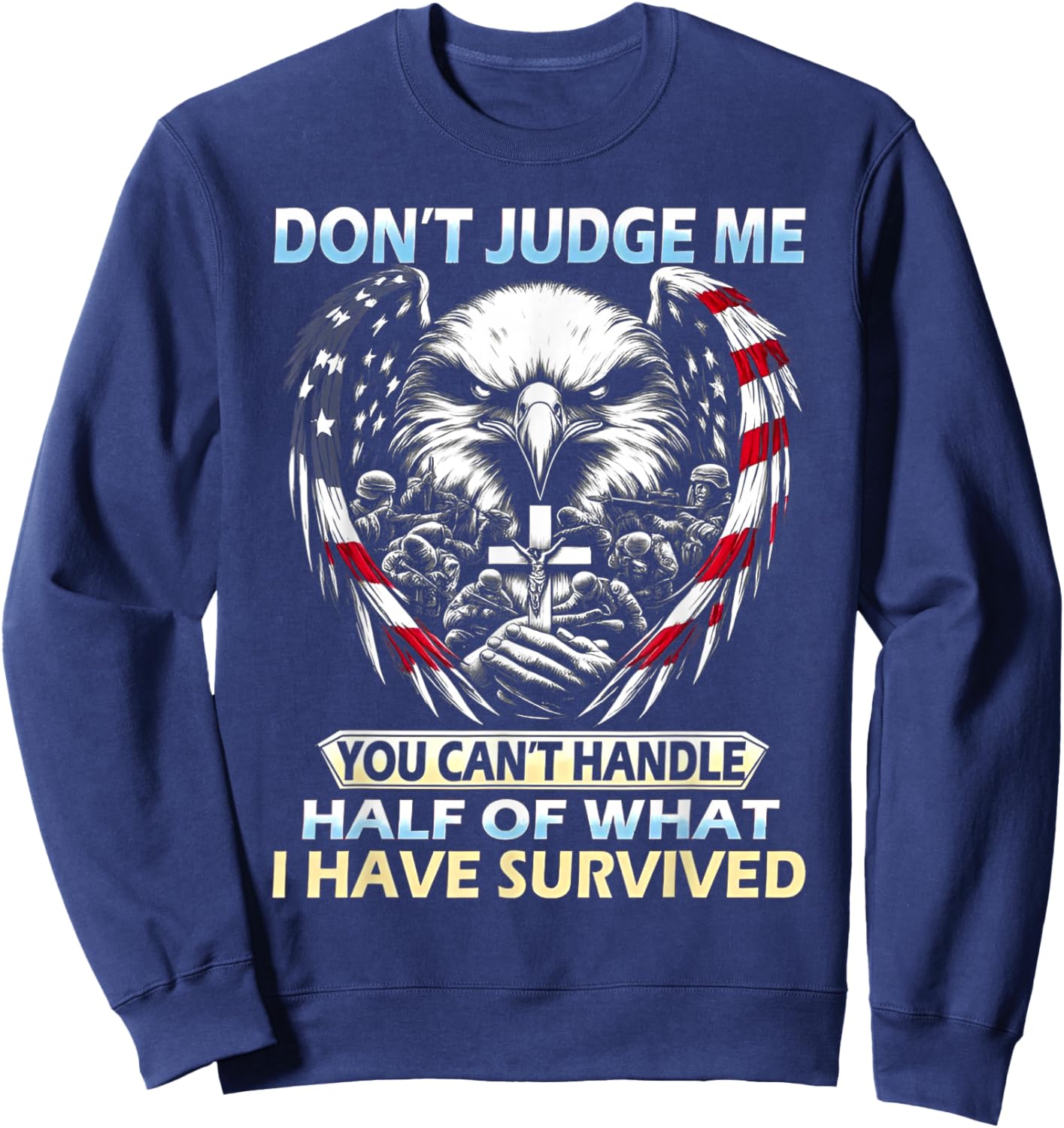 Don't Judge Me You Can't Handle Half of What I Have Survived Sweatshirt - Sweatshirt | Navy