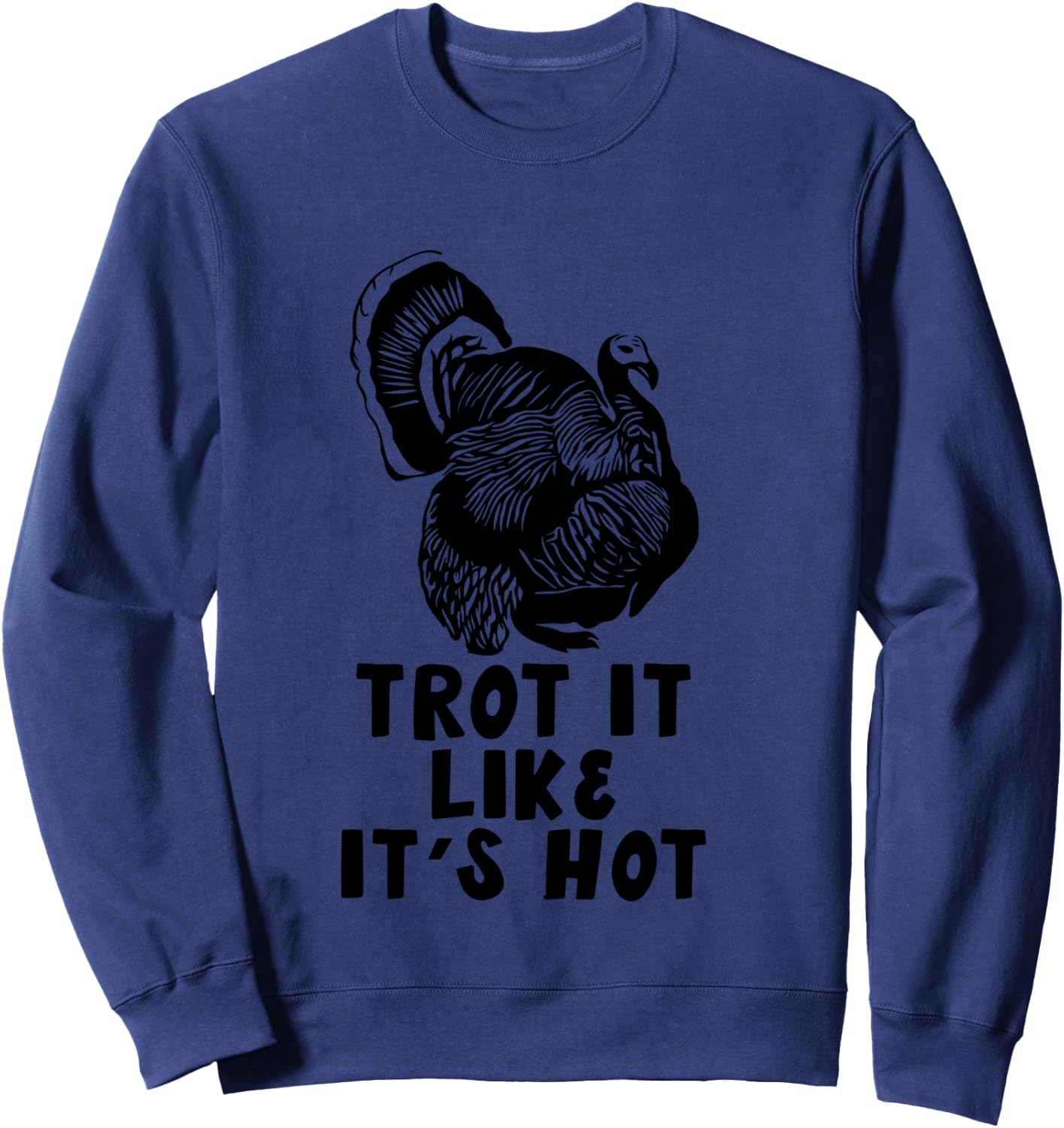 Trot it Like It's Hot Turkey Trot Funny Thanksgiving Running Sweatshirt - Sweatshirt | Navy