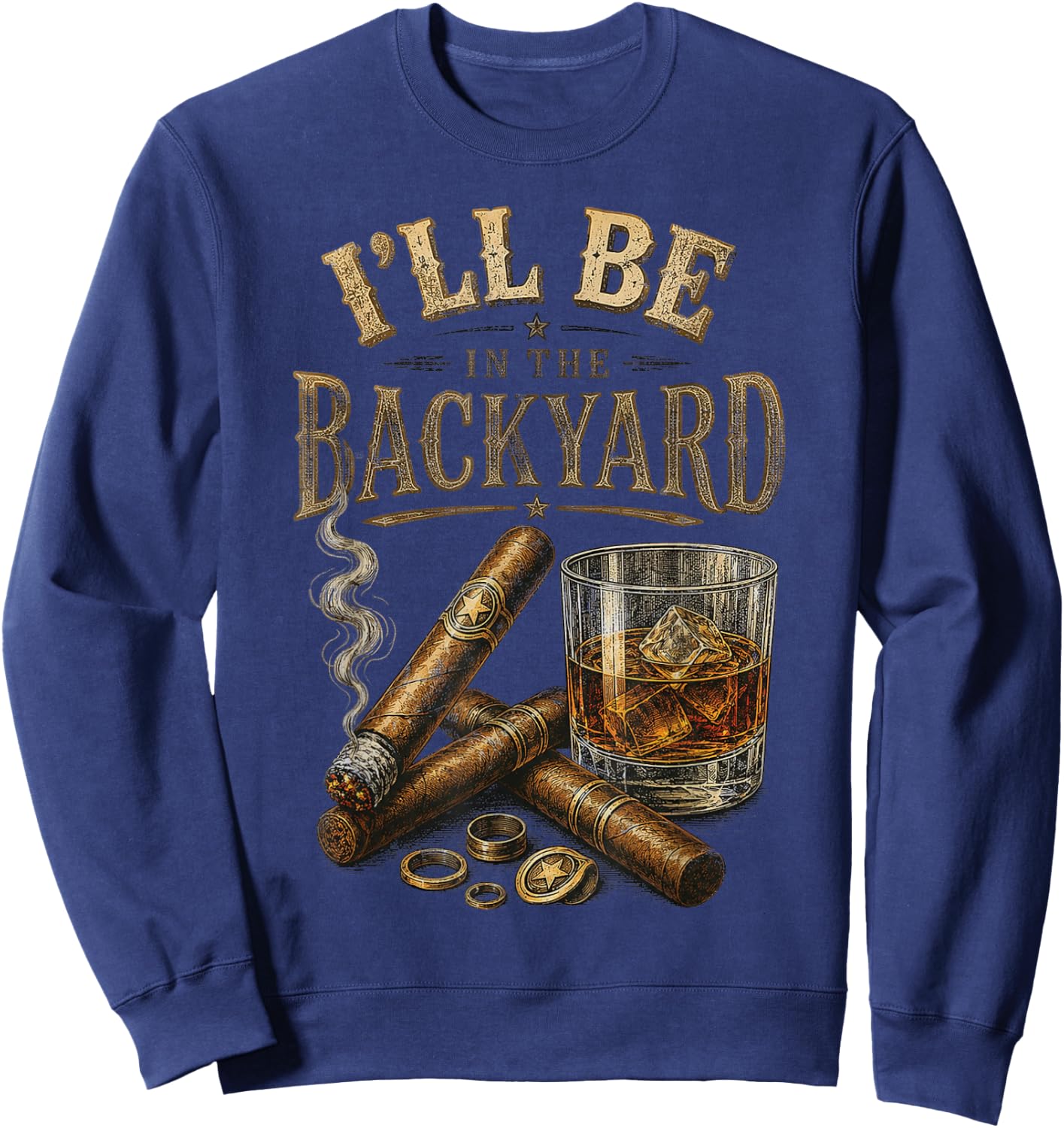 I'll Be in The Backyard Cigar and Bourbon Retro Vintage Sweatshirt - Sweatshirt | Navy