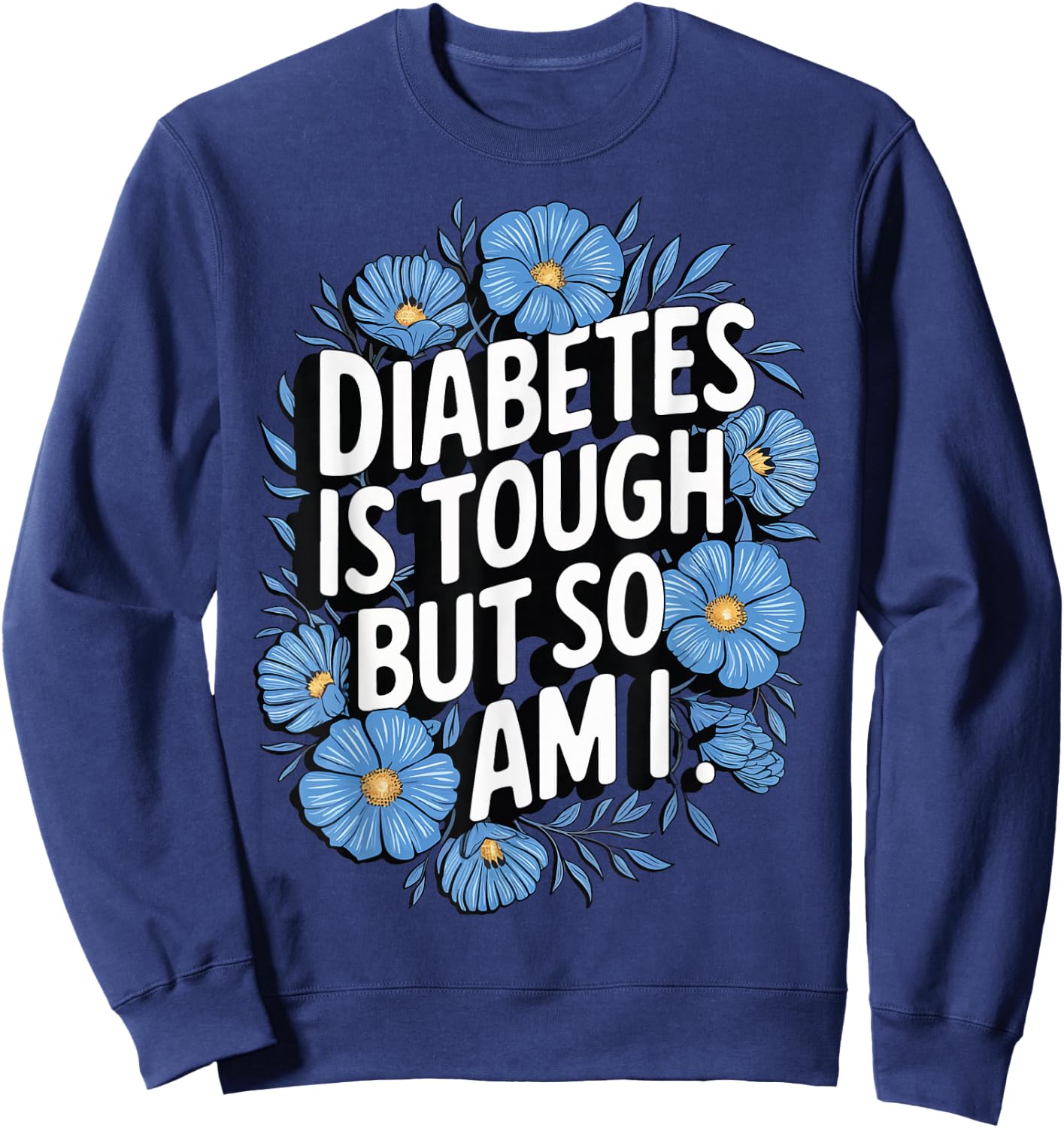 Diabetes Is Tough But So Am I Sweatshirt - Sweatshirt | Navy