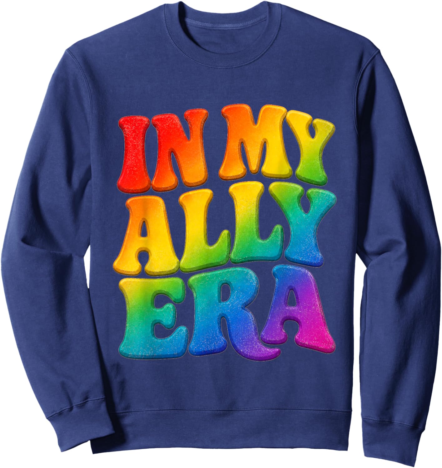 in My Ally Era Rainbow LGBTQ Pride Retro Quote Sweatshirt - Sweatshirt | Navy