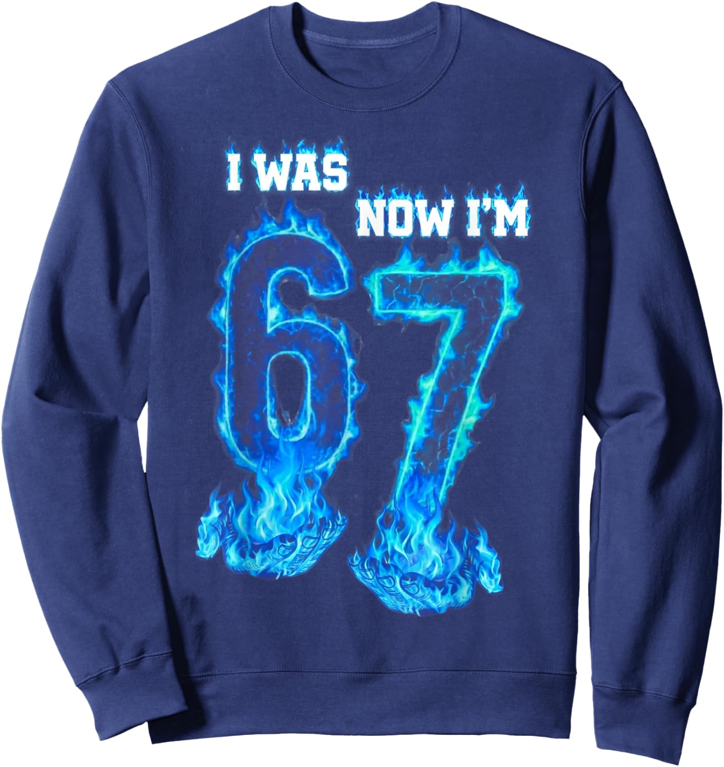 I was 6 Now I'm 7 Blue Fire Funny 67 Meme Birthday Boys Girl Sweatshirt - Sweatshirt | Navy