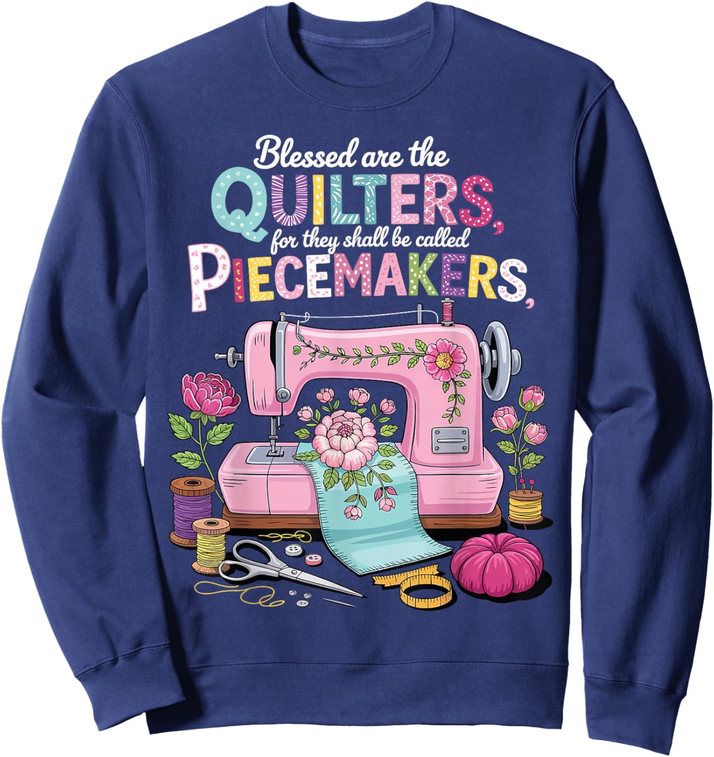 Blessed are Piecemakers Embroidery Quilters Sewing Quilt Sweatshirt - Sweatshirt | Navy