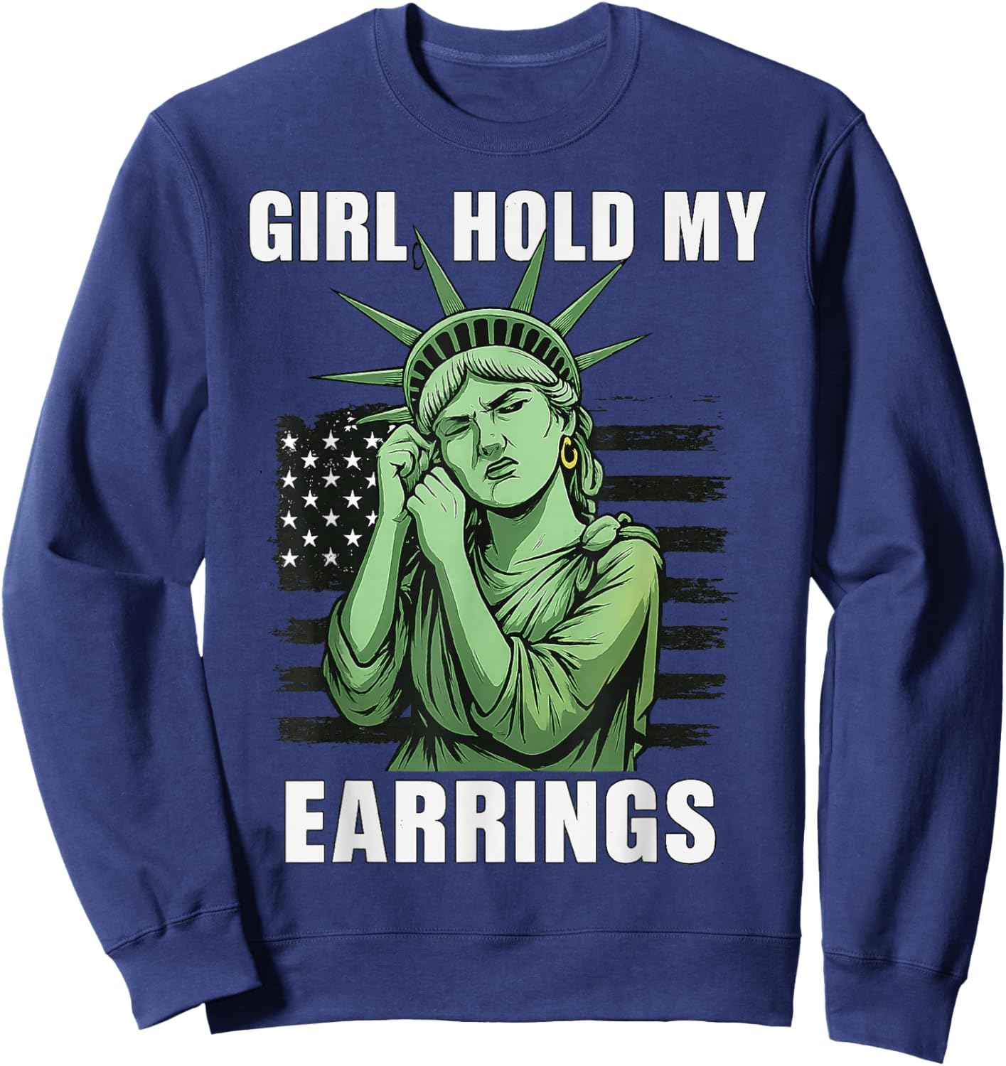 Girl Hold My Earrings Statue of Liberty Protest Political Sweatshirt - Sweatshirt | Navy