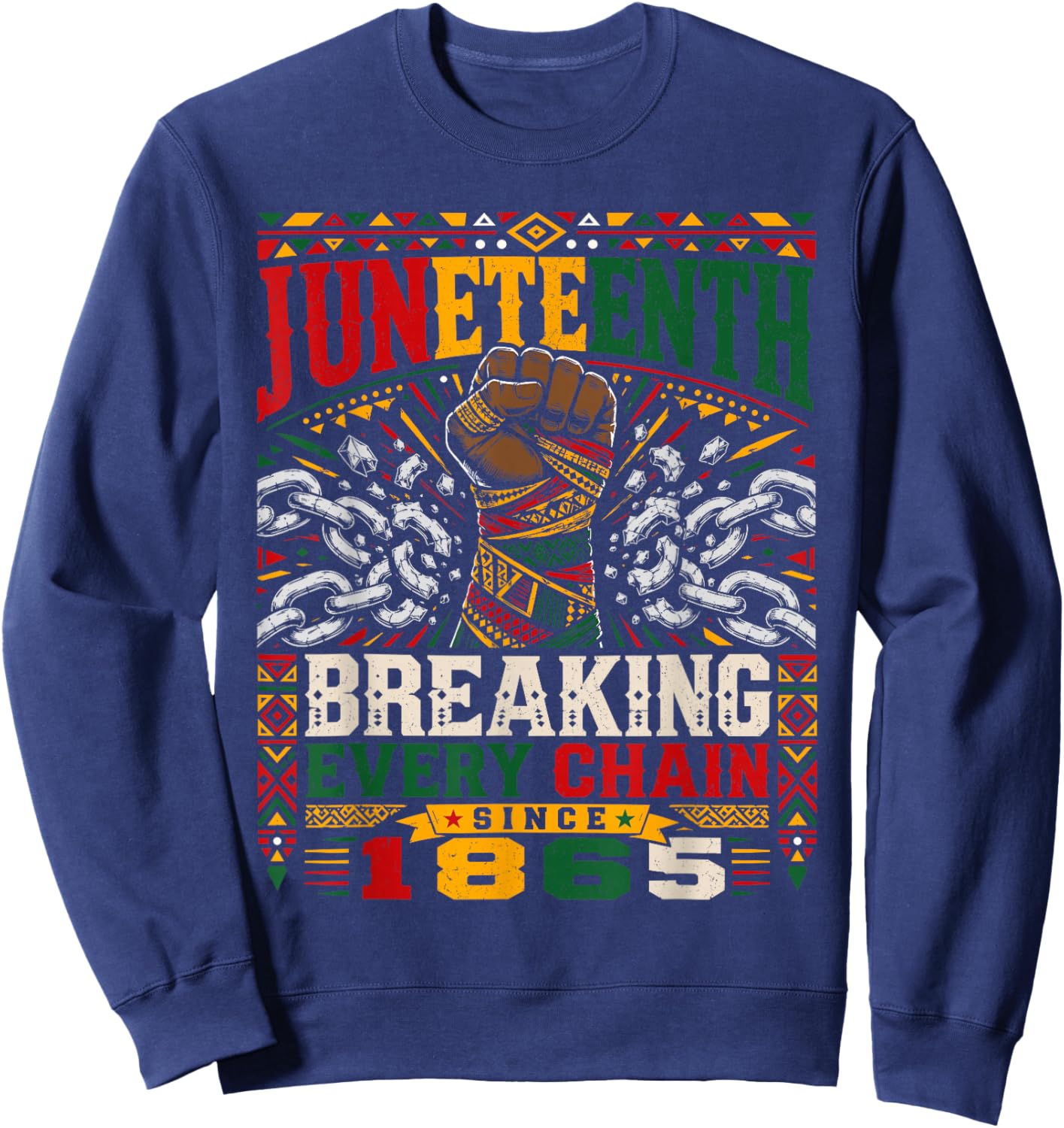 Breaking Every Chain Since 1865 Women Men Juneteenth Freedom Sweatshirt - Sweatshirt | Navy