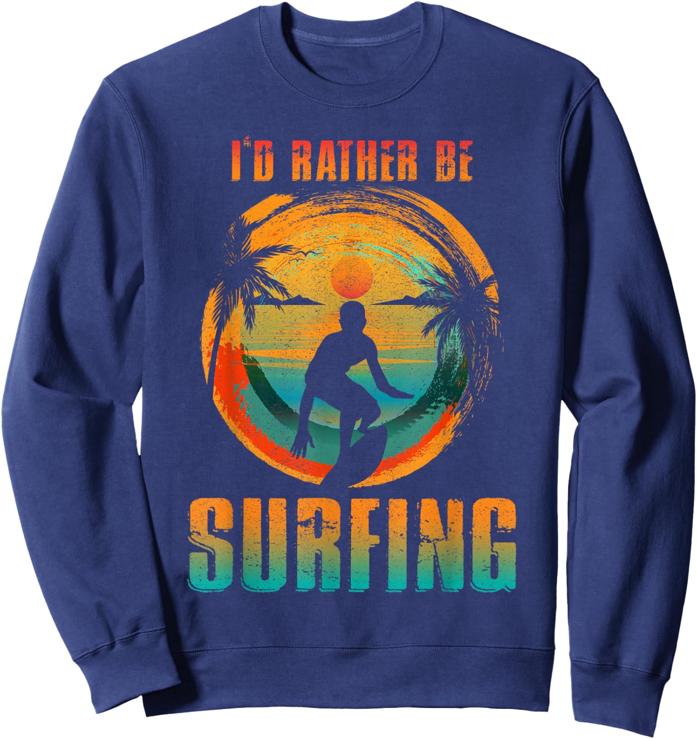 I'D RATHER BE SURFING for Surfer and Wave Surfing Sweatshirt - Sweatshirt | Navy