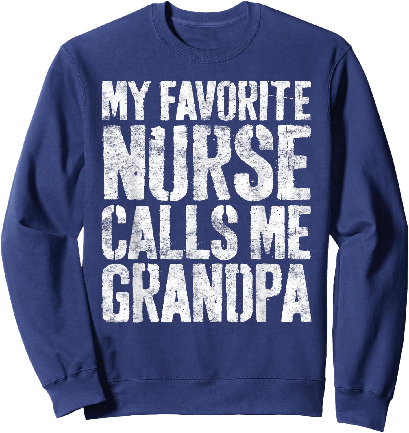 My Favorite Nurse Calls Me Grandpa Shirt Men Fathers Day Sweatshirt - Sweatshirt | Navy