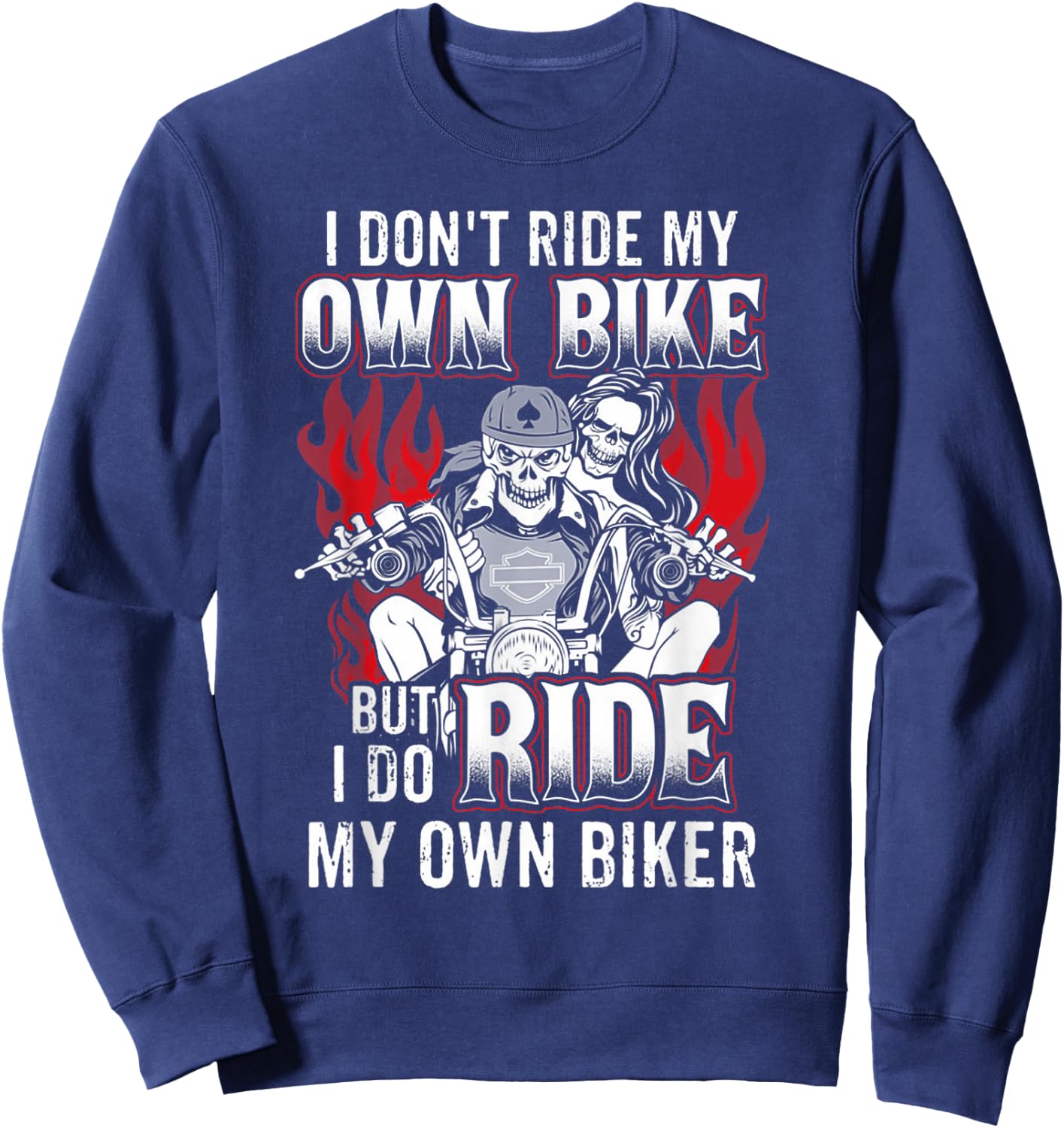 I Don't Ride My Own Bike But I Do Ride My Own Biker Sweatshirt - Sweatshirt | Navy