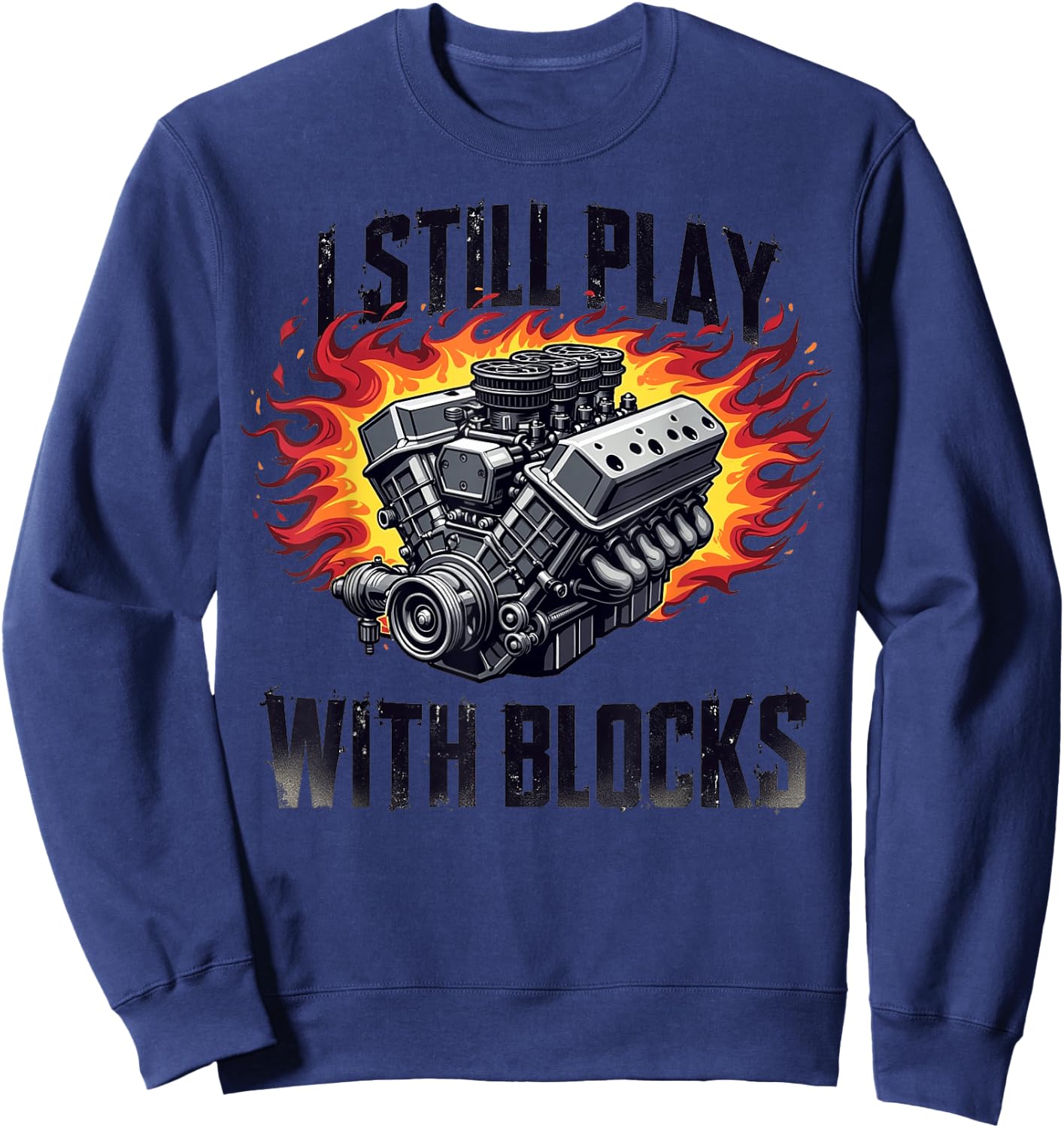I Still Play With Blocks Funny Mechanic Garage Motor Engine Sweatshirt - Sweatshirt | Navy