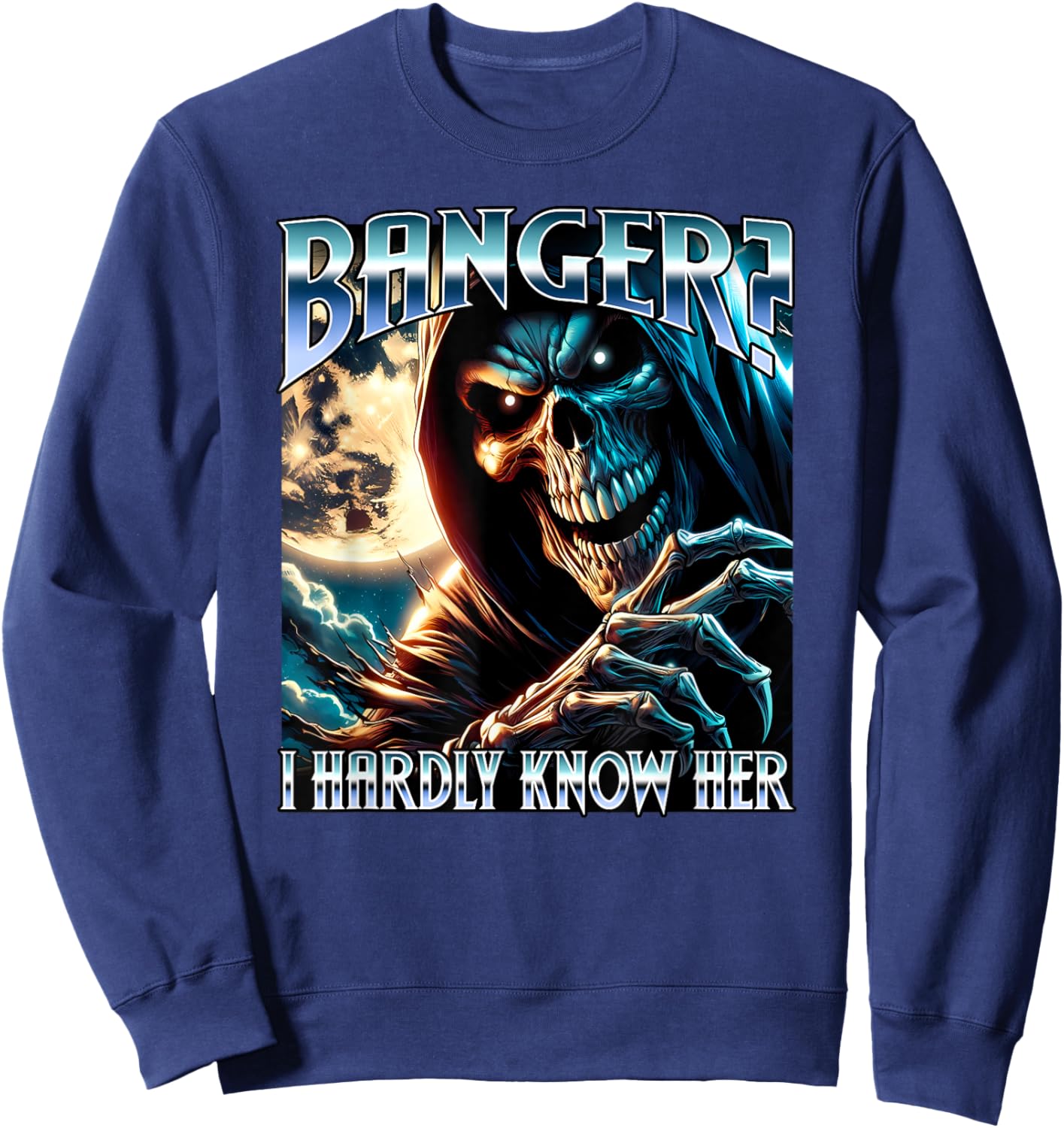 Banger? I Hardly Know Her Evil Skeleton Meme Funny Cringey Sweatshirt - Sweatshirt | Navy
