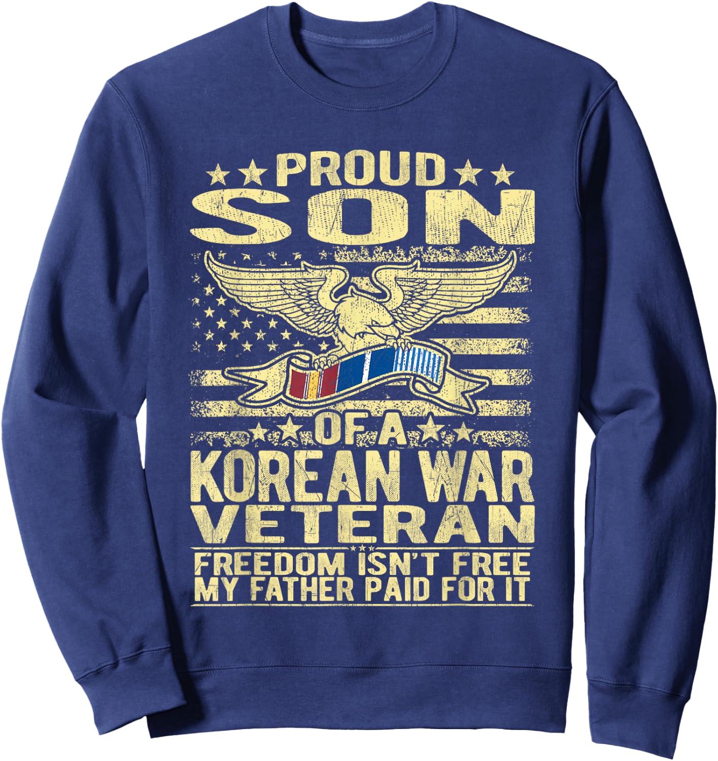 Freedom Isn't Free - Proud Son Of A Korean War Veteran Gift Sweatshirt - Sweatshirt | Navy