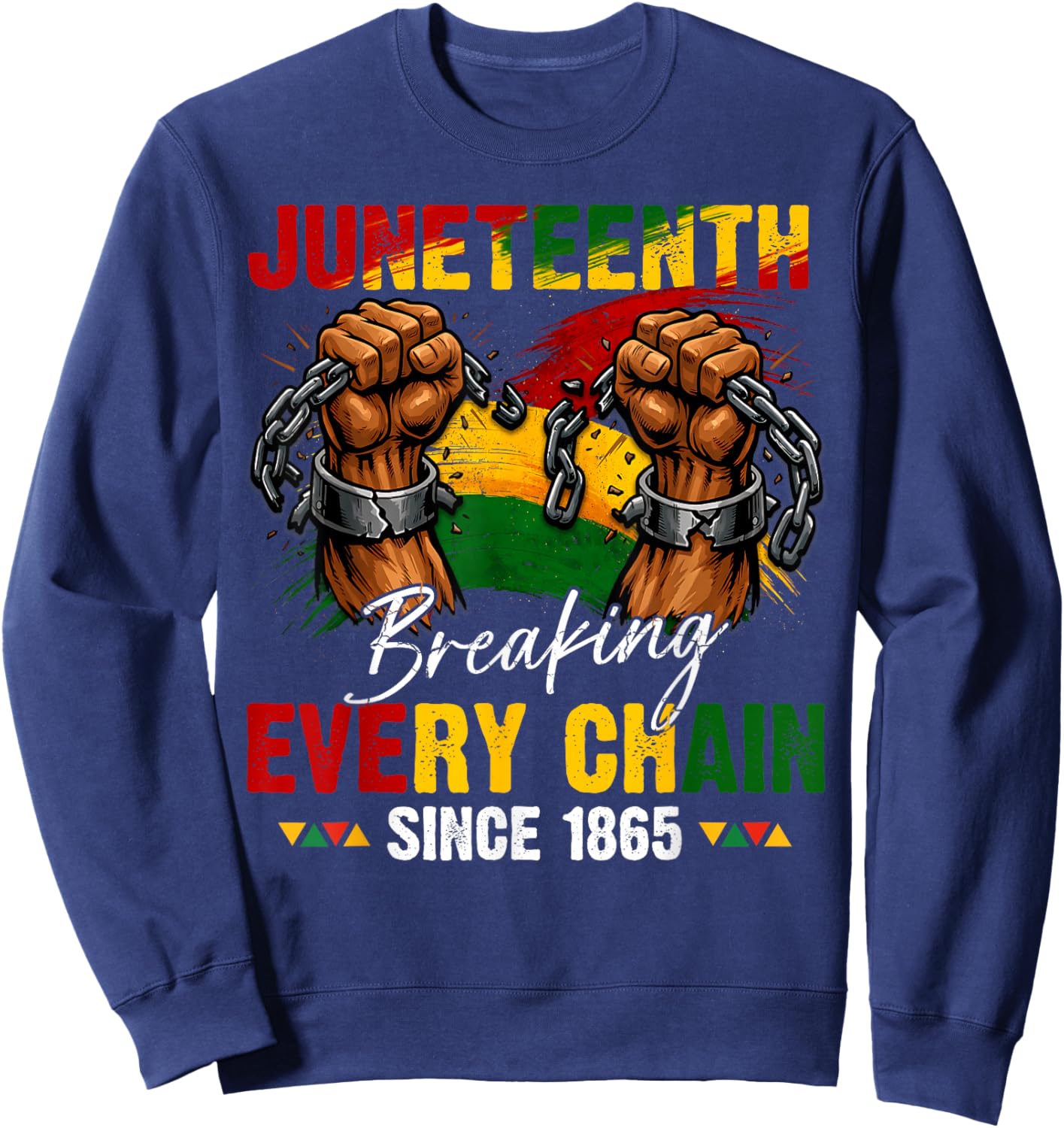 Breaking Every Chain Since 1865 Women Men Juneteenth Freedom Sweatshirt - Sweatshirt | Navy