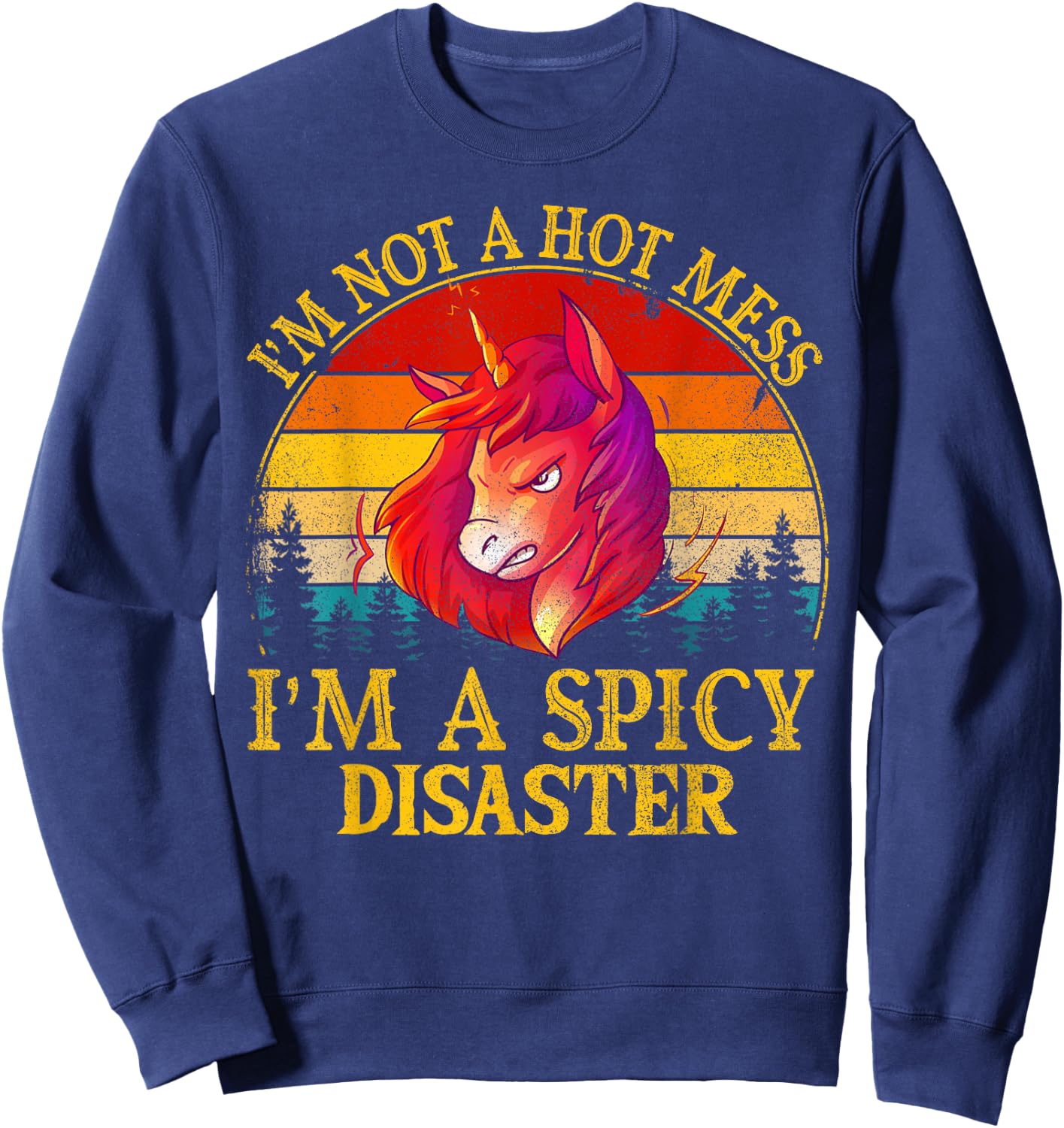 I'm Not A Hot Mess I'm A Spicy Disaster Funny Sweatshirt - Sweatshirt | Navy
