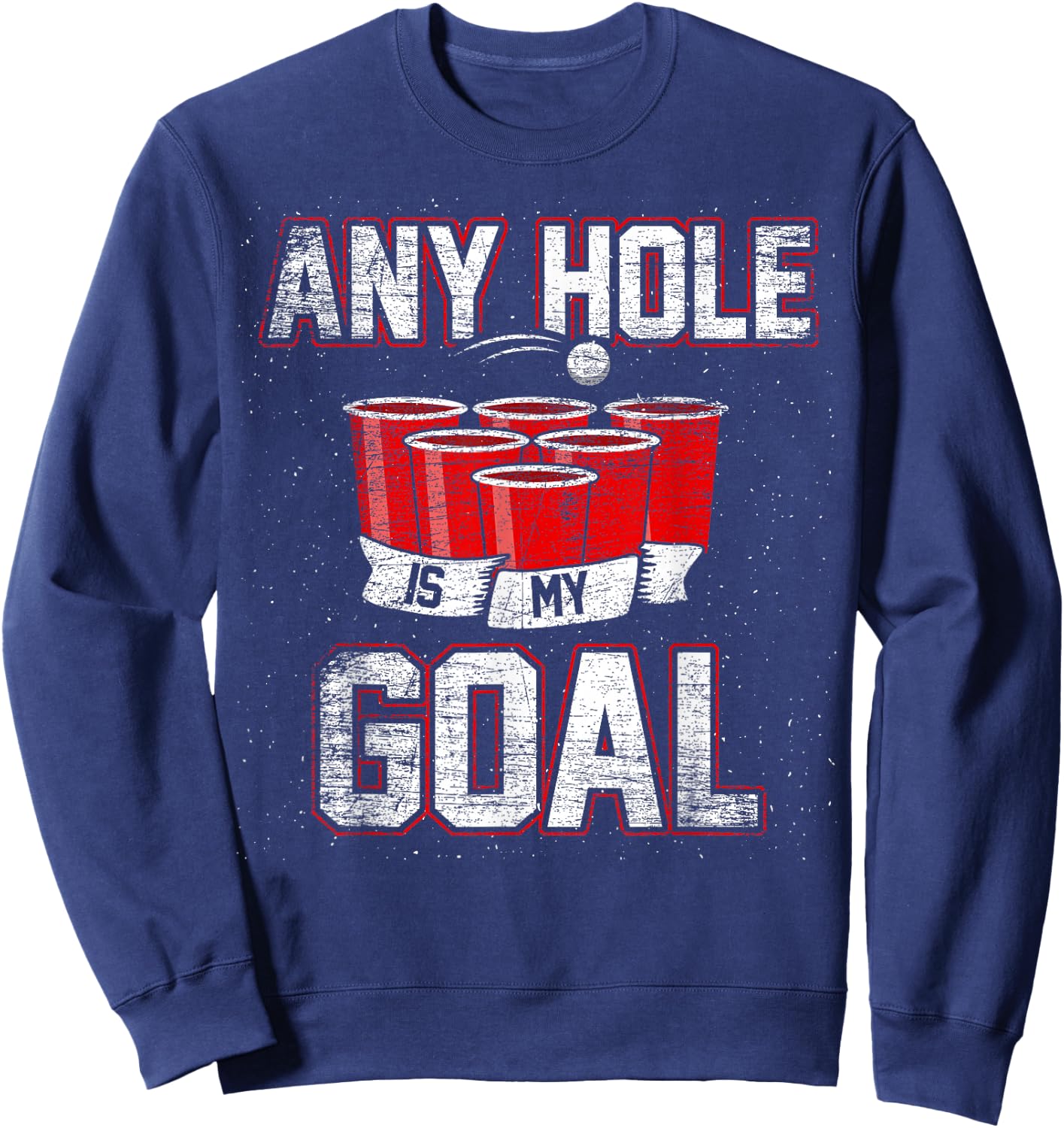 College Beer Drinking Party Frat Shirt Any Hole is My Goal Sweatshirt - Sweatshirt | Navy