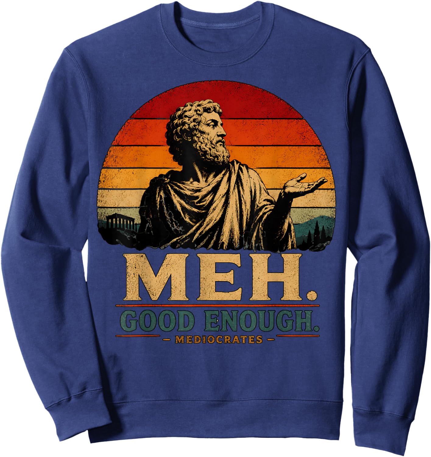 Meh Good Enough Mediocrates Funny Demotivational Greek Quote Sweatshirt - Sweatshirt | Navy