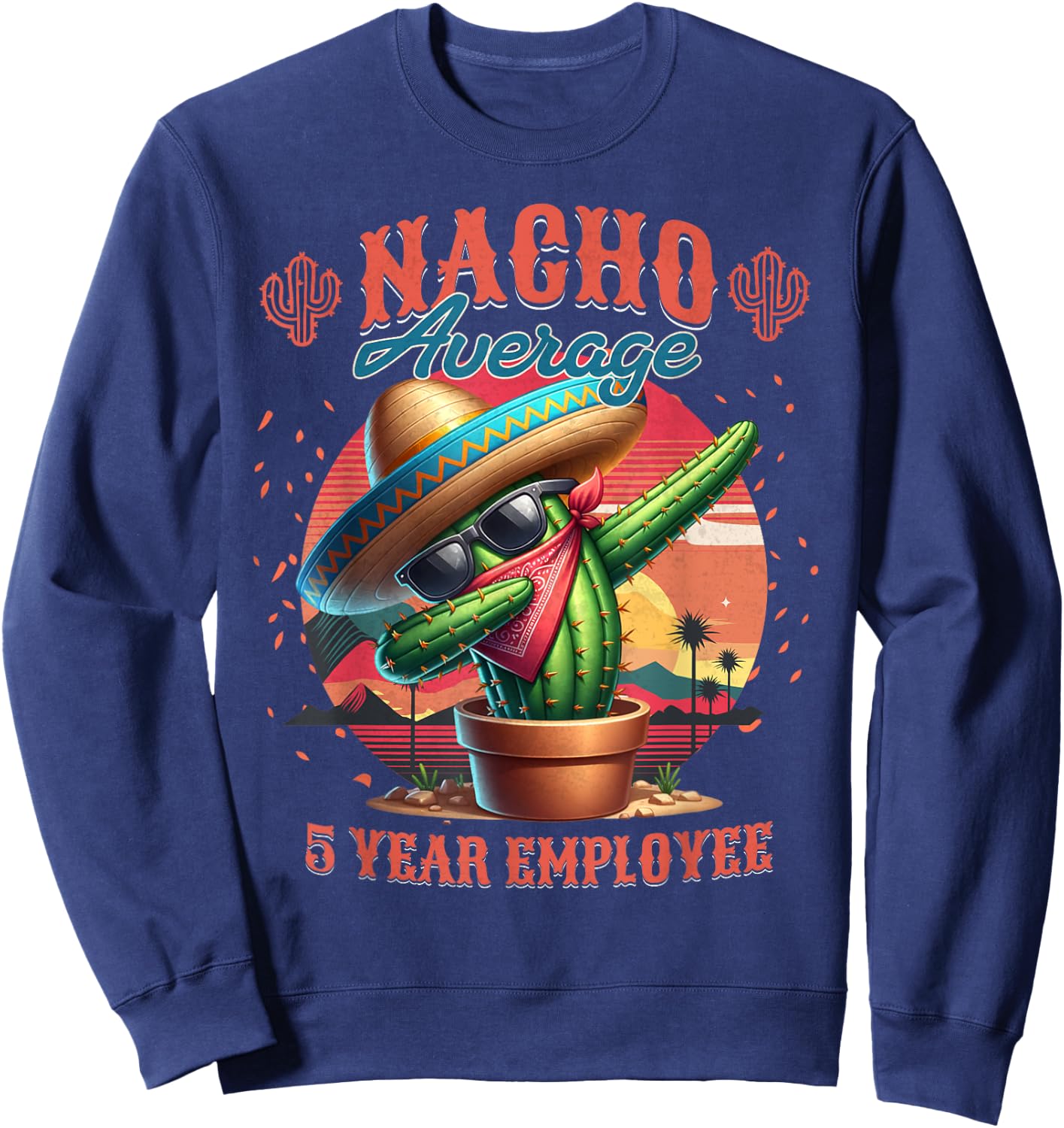 Nacho Average 5 Year Employee 5th Work Anniversary Sweatshirt - Sweatshirt | Navy