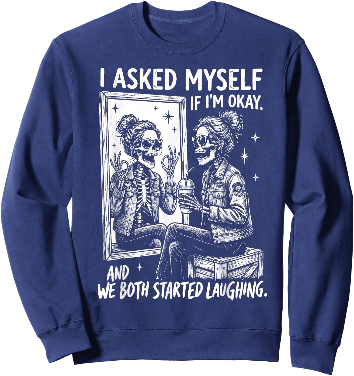 I Asked Myself If I'm Ok and We Both Started Laughing Funny Sweatshirt - Sweatshirt | Navy
