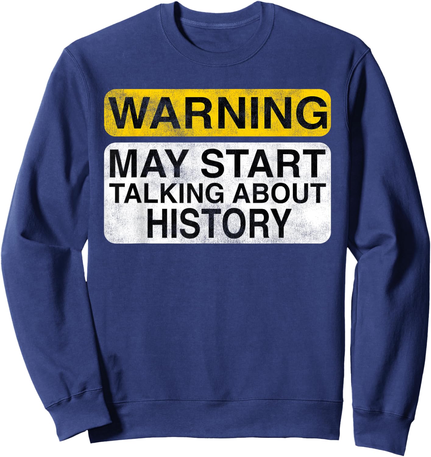 Warning May Start Talking About History - Funny Sweatshirt - Sweatshirt | Navy
