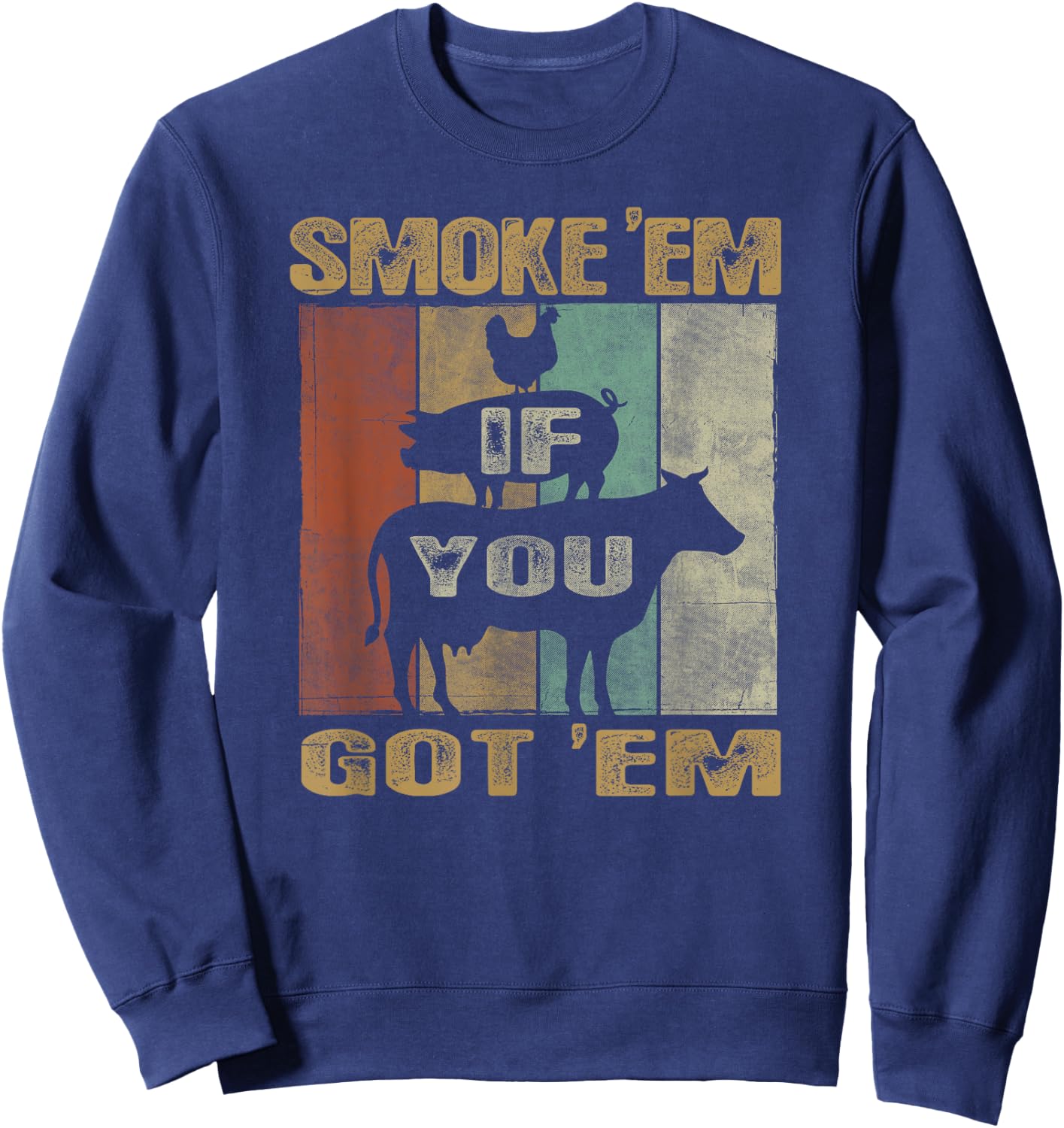 Retro Smoke 'Em IF You Got 'EM BBQ Shirt Food Grill Sweatshirt - Sweatshirt | Navy
