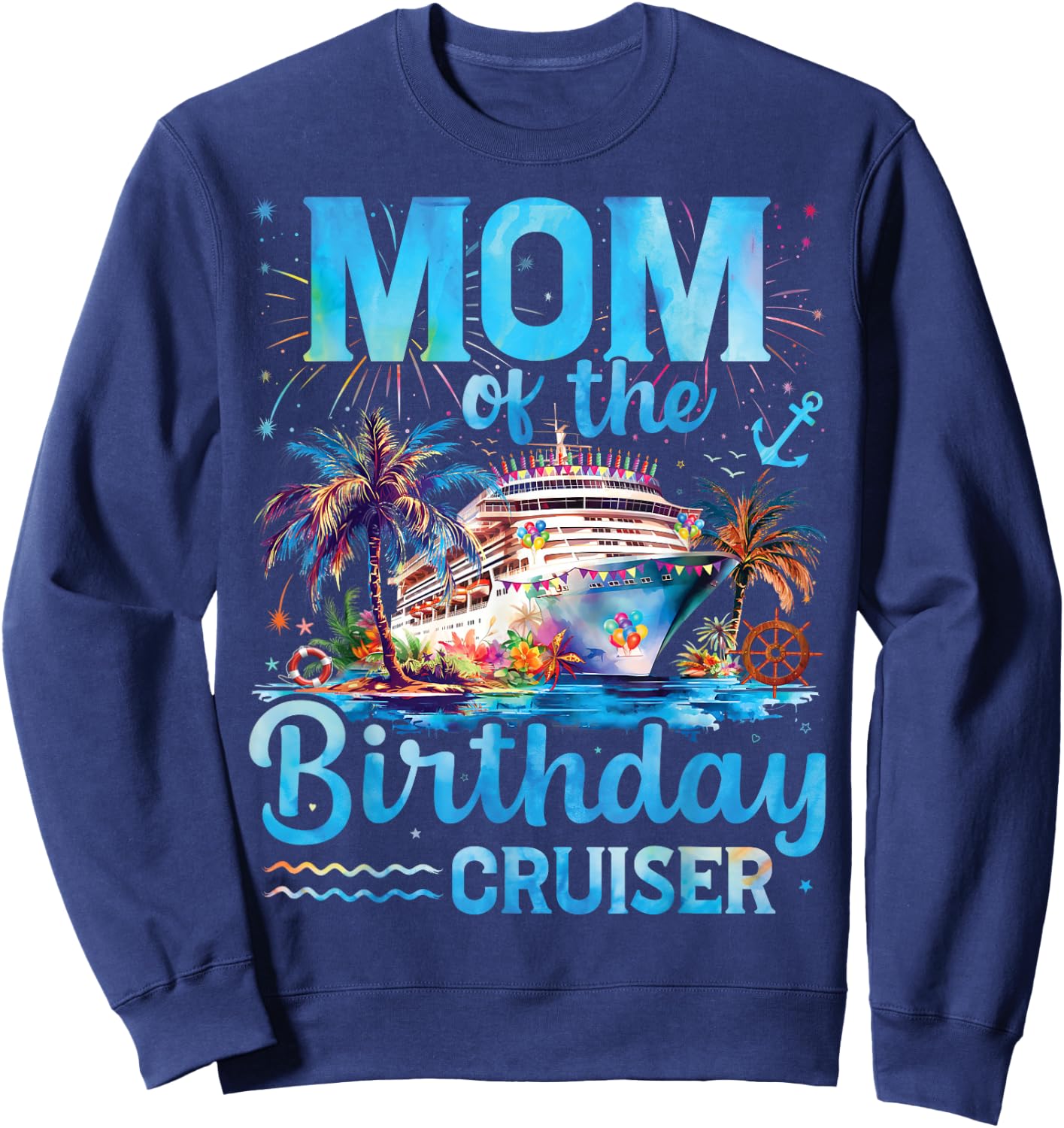 Mom Of The Birthday Cruiser Funny Cruise Birthday Gifts Sweatshirt - Sweatshirt | Navy