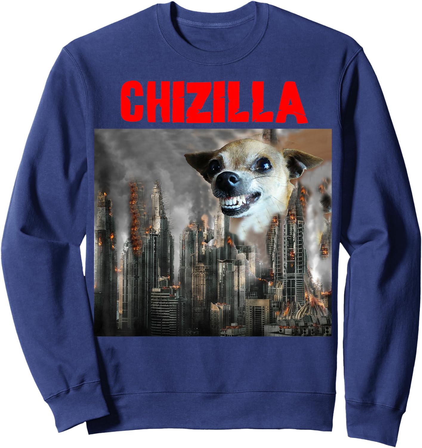 Chihuahua Dog Lovers - Watch Out for the Monster CHIZILLA!!! Sweatshirt - Sweatshirt | Navy