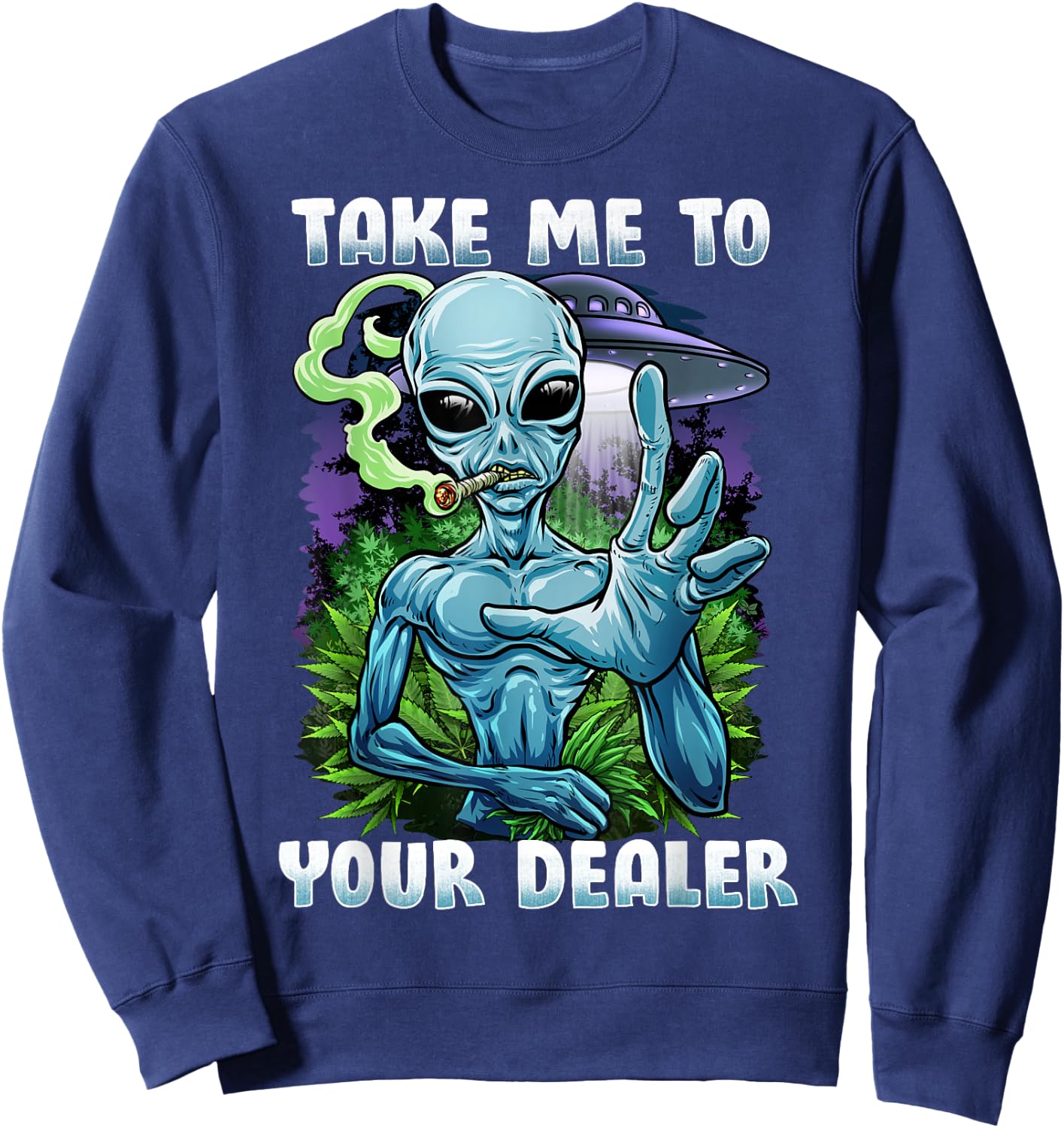 UFO Alien Weed Lover For A Stoner Or Weed Lover Sweatshirt - Sweatshirt | Navy