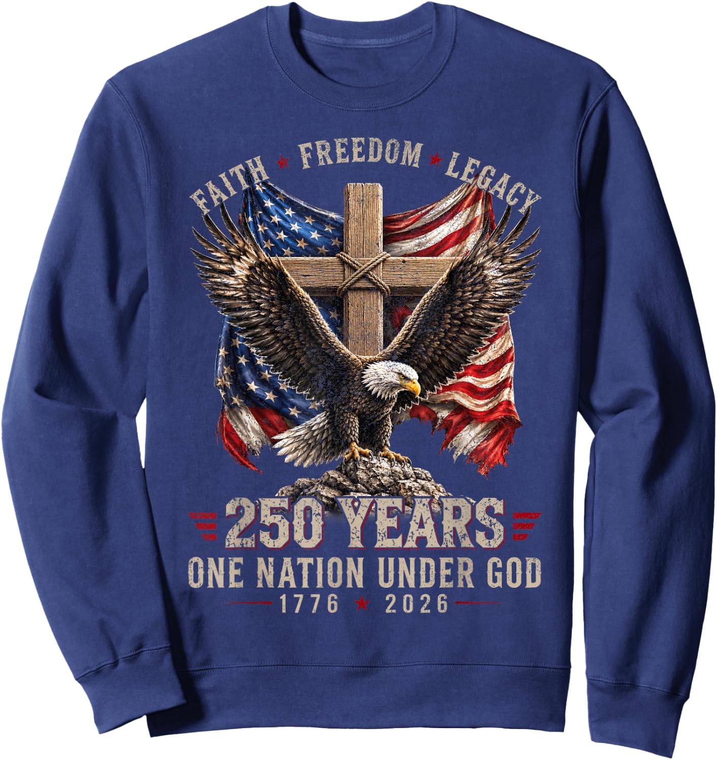 250 Years Faith Freedom Legacy Eagle 250th Anniversary USA Sweatshirt - Sweatshirt | Navy