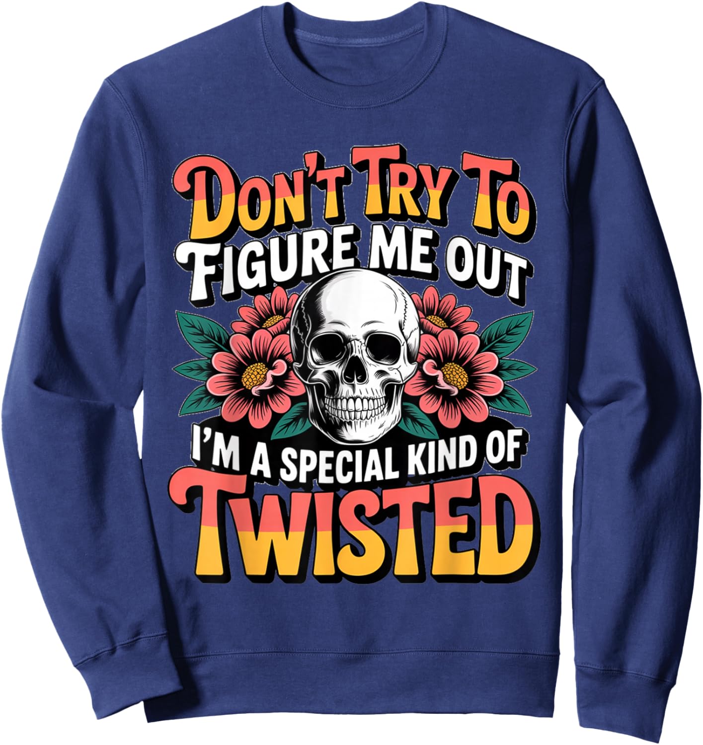 Don't Try to Figure me Out I'm a Special Kind of Twisted Sweatshirt - Sweatshirt | Navy
