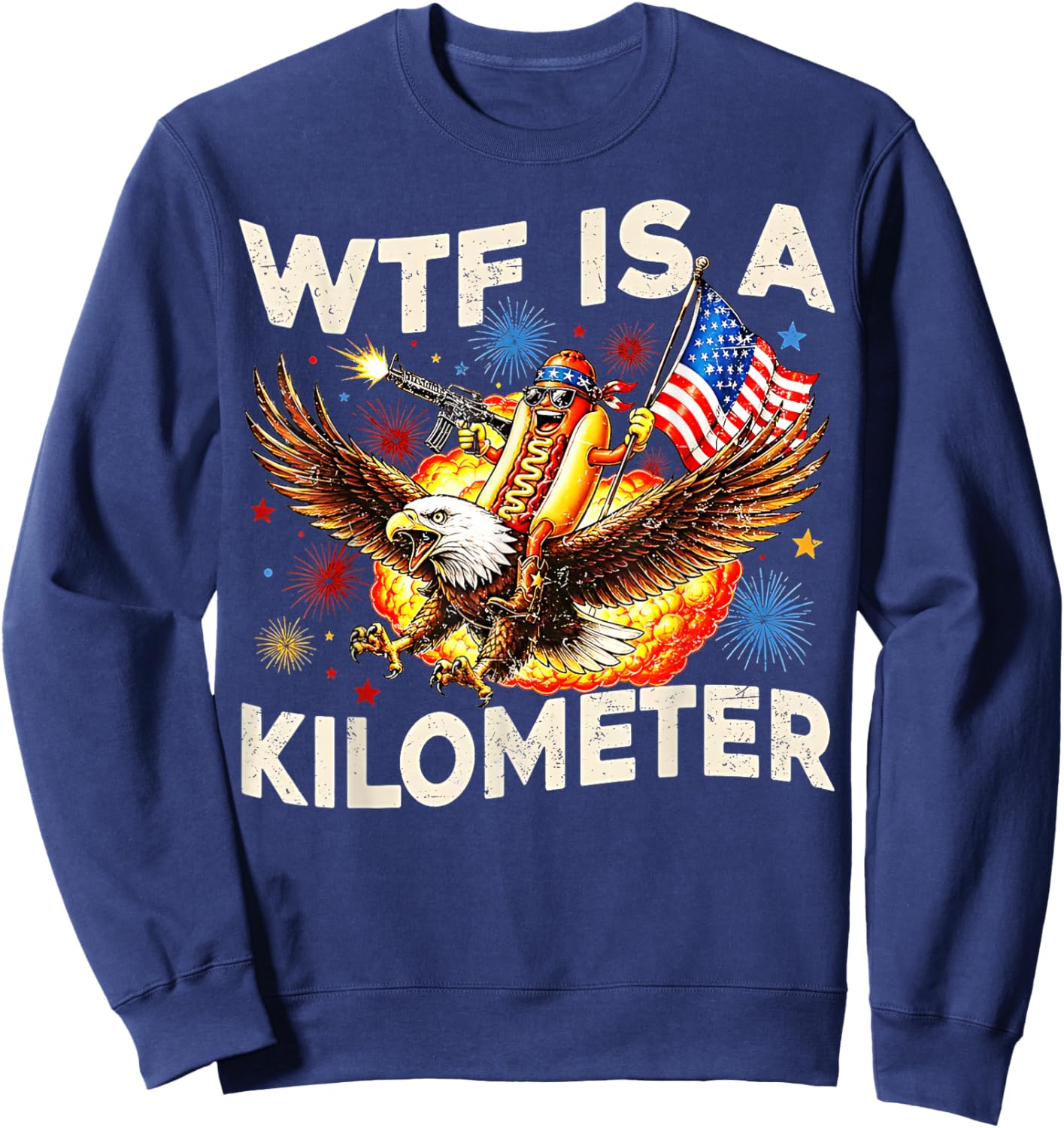 WTF is A Kilometer Funny Hot Dog Riding Eagle 4th of July Sweatshirt - Sweatshirt | Navy