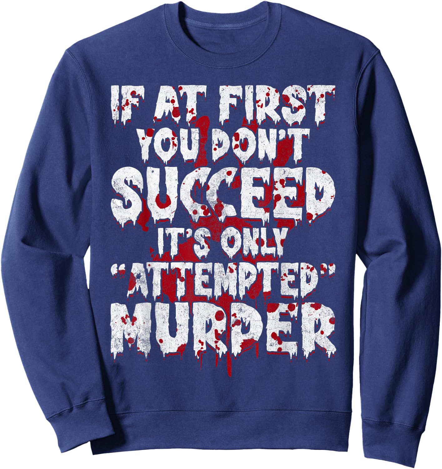 If At First You Don’t Succeed Funny Attempted Murder Men Sweatshirt - Sweatshirt | Navy