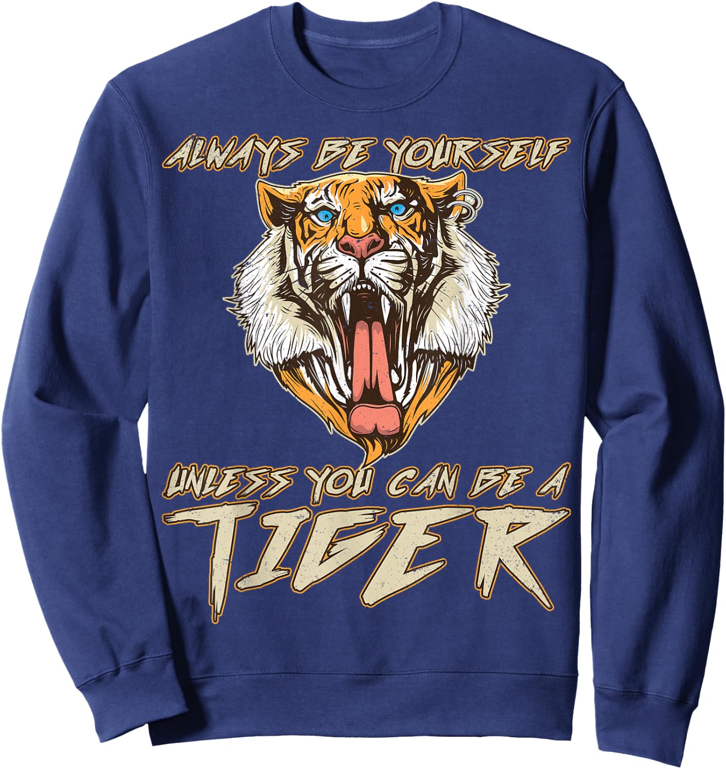 Always Be Yourself Unless You Can Be A Tiger Gift Sweatshirt - Sweatshirt | Navy