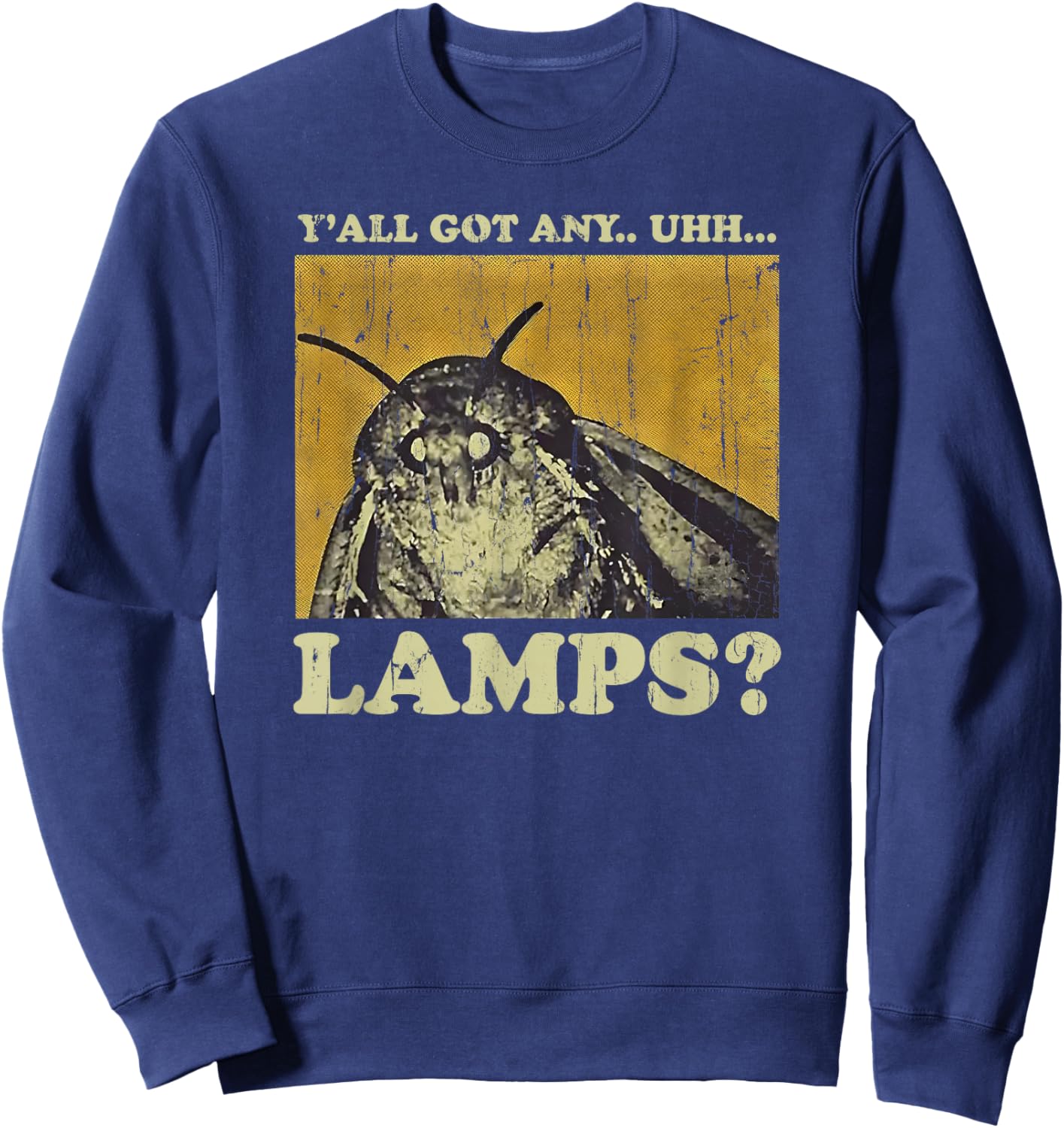 Y'all Got Any Uhh... Lamps, Funny Meme Sweatshirt - Sweatshirt | Navy