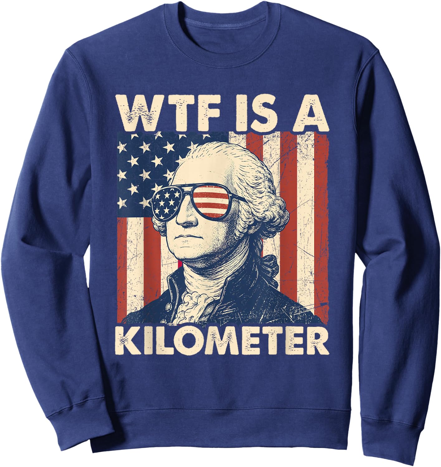 4th of July WTF is A Kilometer Funny Patriotic Men Women Sweatshirt - Sweatshirt | Navy