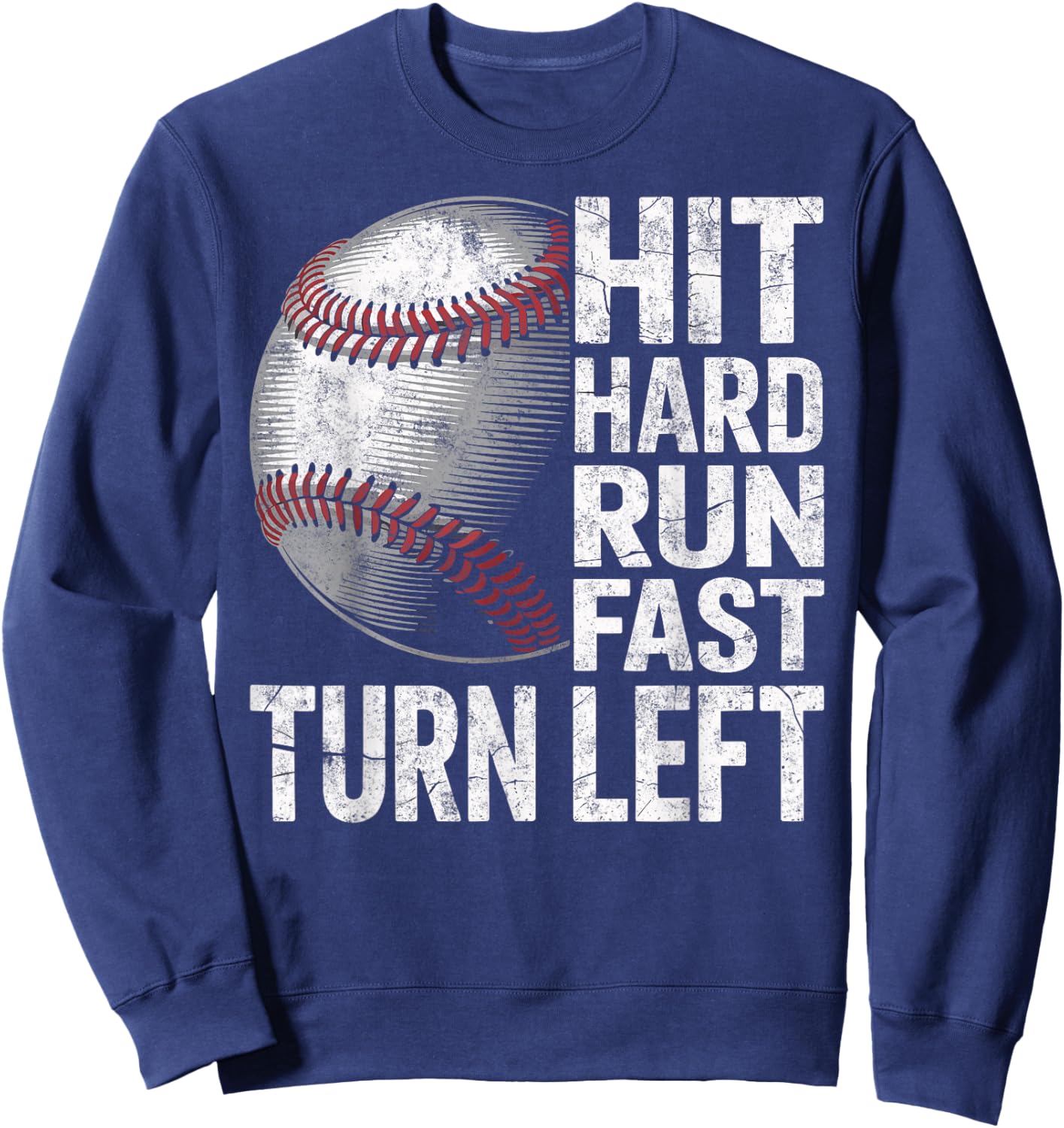 Hit Hard Run Fast Turn Left Baseball Player Coach Fan Sport Sweatshirt - Sweatshirt | Navy