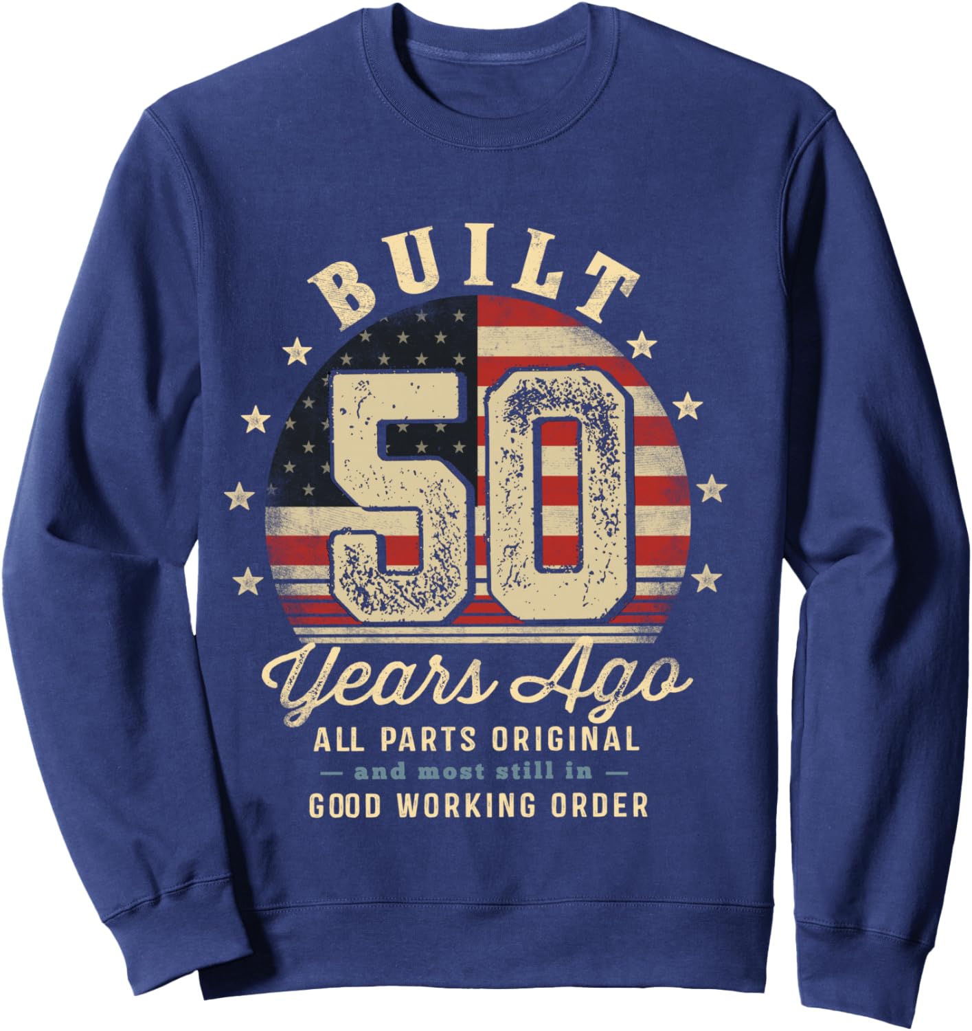 Built 50 Years Ago Funny 50th Birthday USA Flag Sweatshirt - Sweatshirt | Navy