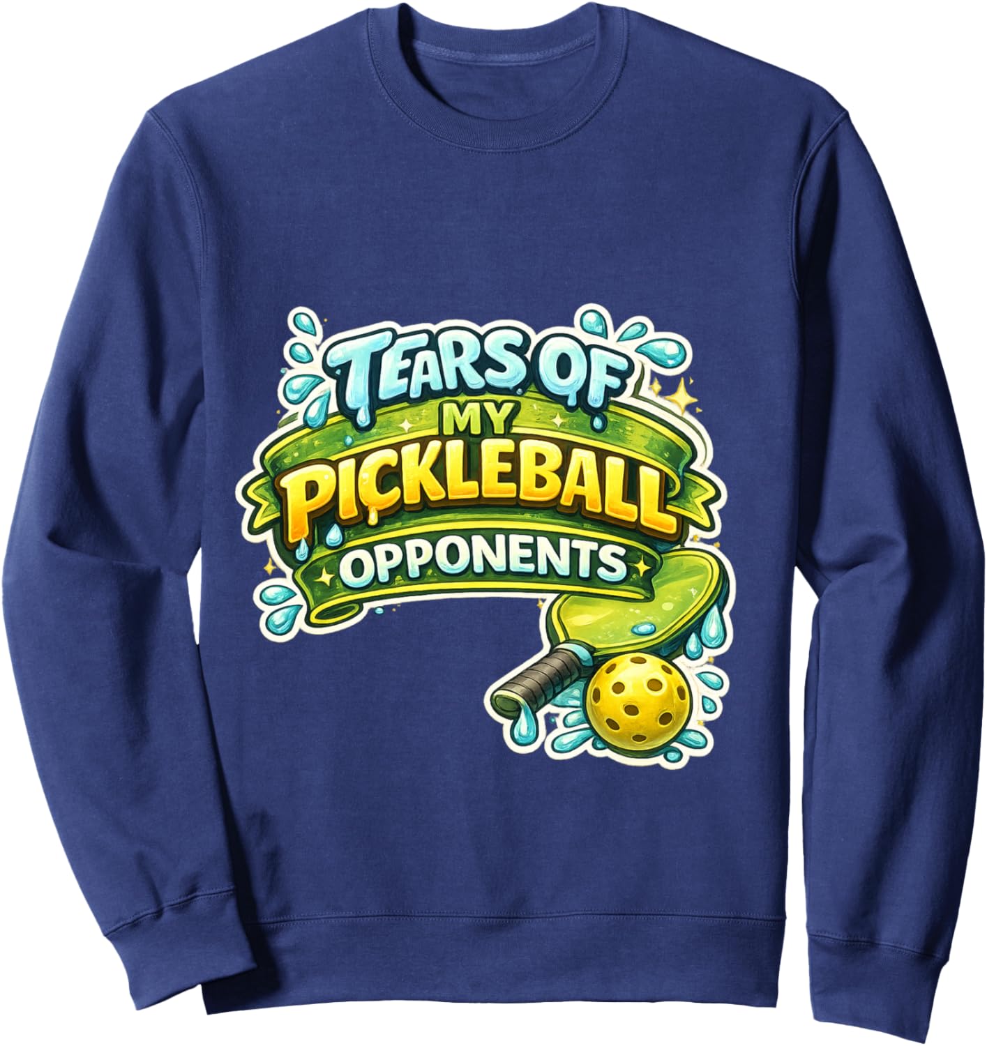 Funny Player Pickle Ball Tears of My Pickleball Opponents Sweatshirt - Sweatshirt | Navy