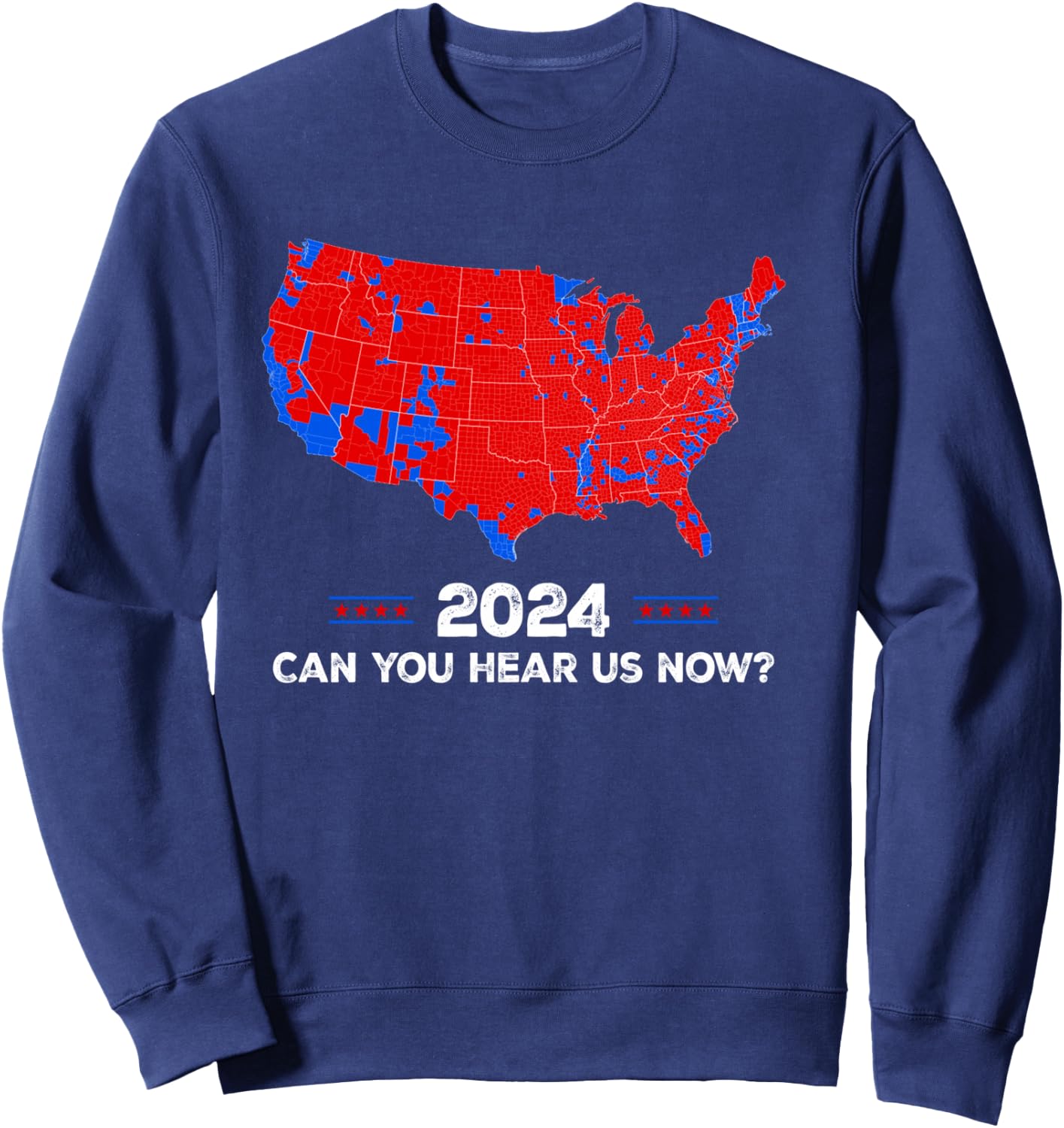 Patriotic Red and Blue Map, Can You Hear Us Now Map of 2024 Sweatshirt - Sweatshirt | Navy