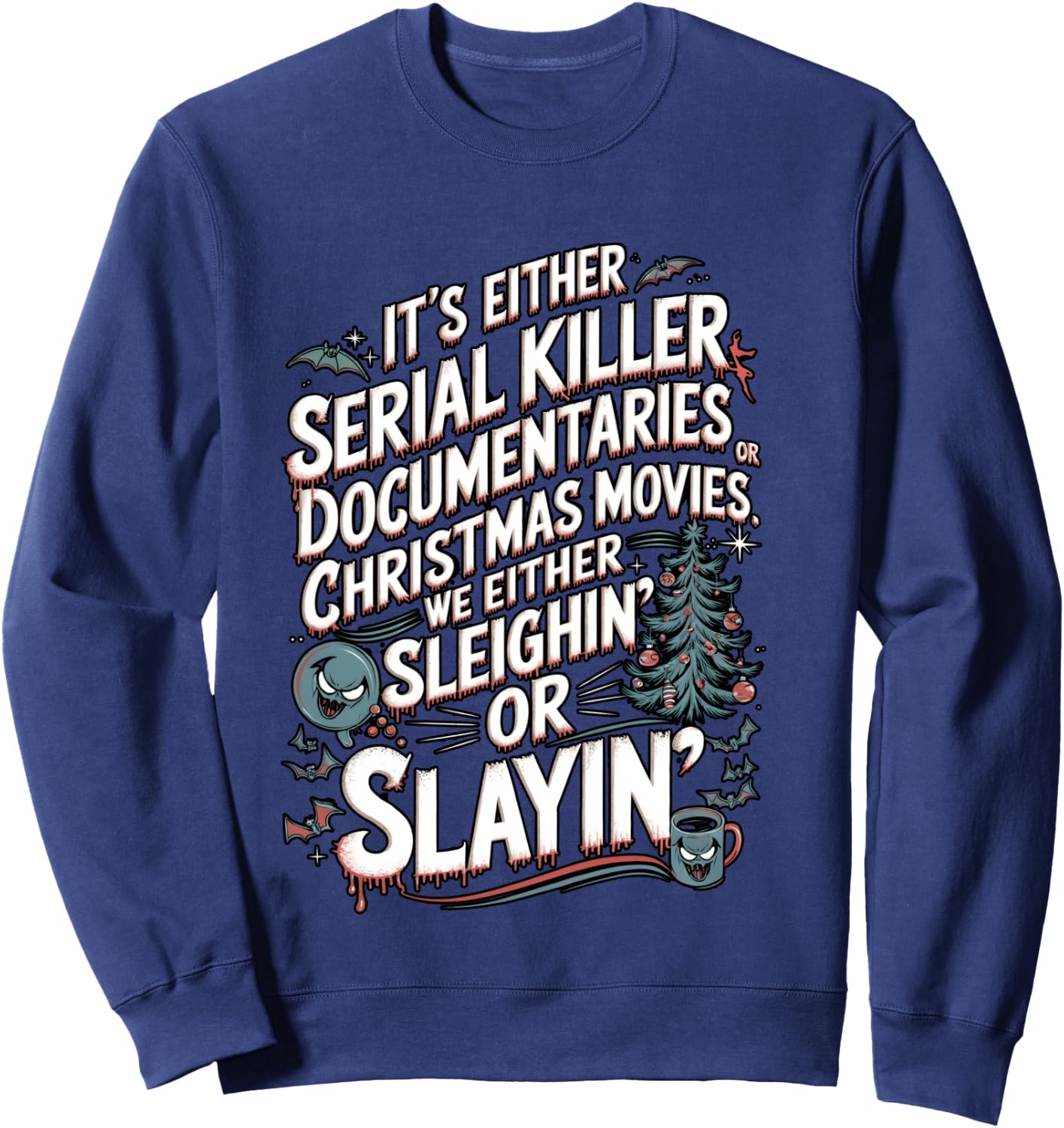 We Either Sleighing or Slaying Serial Killer Christmas Humor Sweatshirt - Sweatshirt | Navy