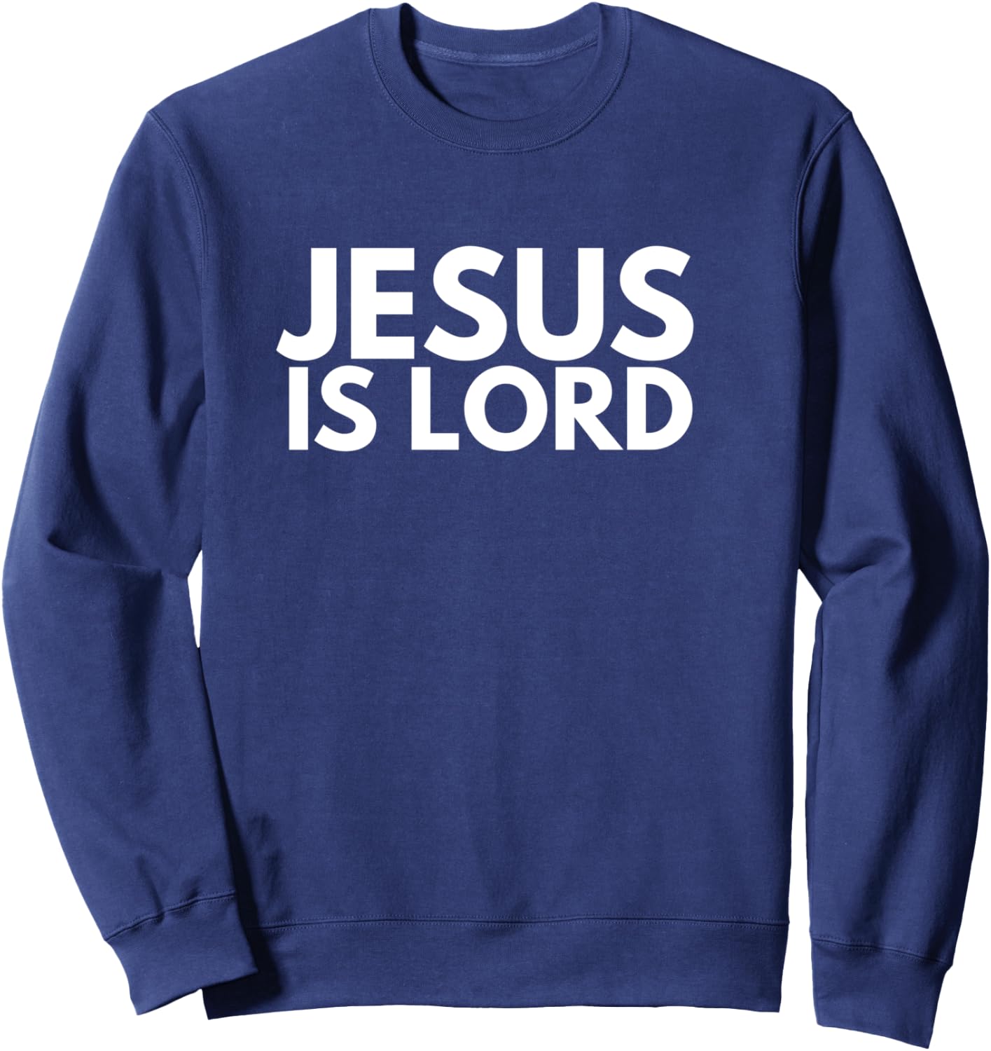Jesus is Lord Savior God Religion Prayer Faith men women Sweatshirt - Sweatshirt | Navy