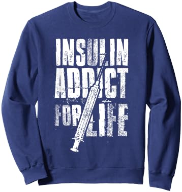 Insulin Addict For Life Funny Shirt For Diabetics Sweatshirt - Sweatshirt | Navy