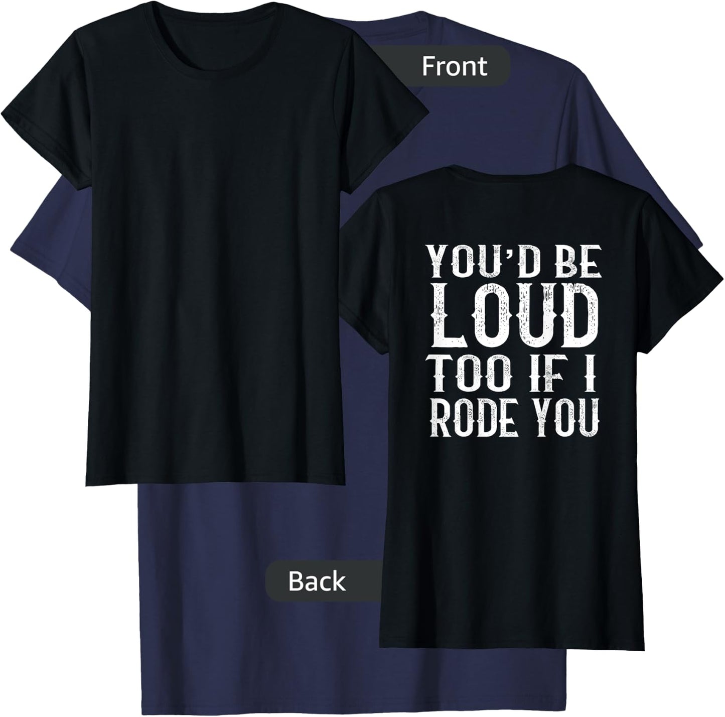 You'd be loud too if I rode you T-Shirt - T-Shirt | Navy