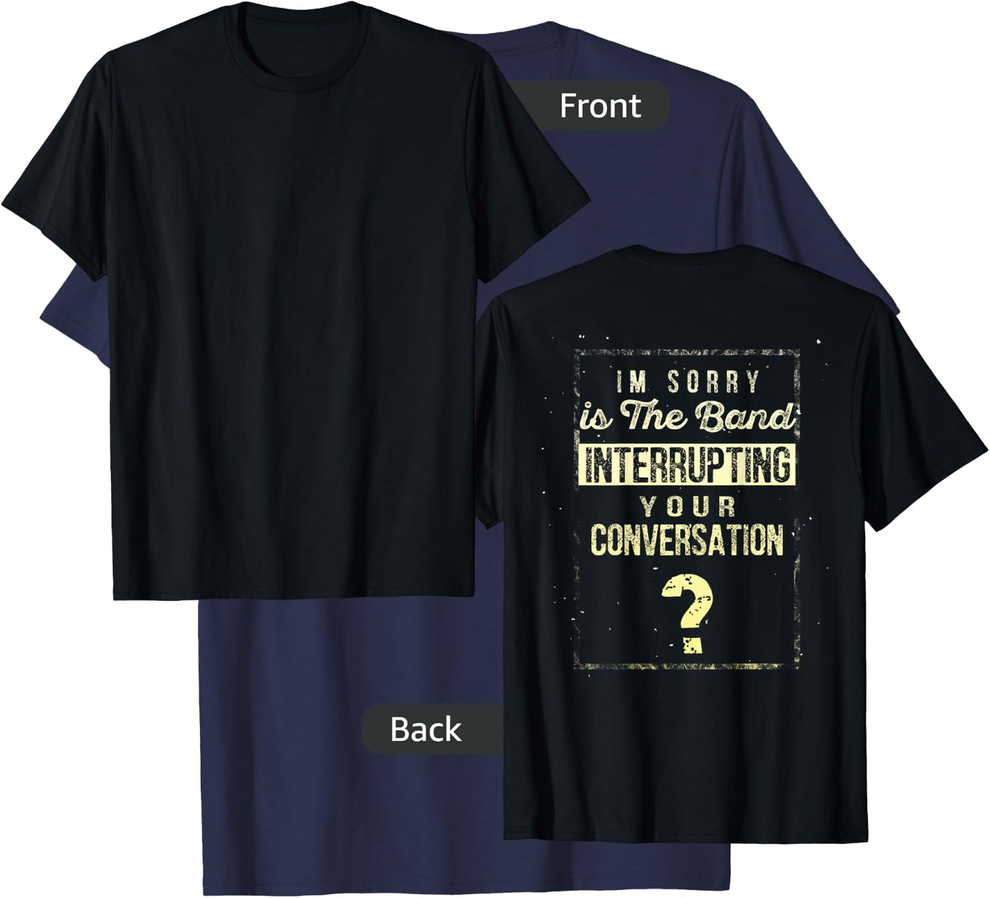 I'm Sorry Is The Band Interrupting Your Conversation Shirt T-Shirt - T-Shirt | Navy