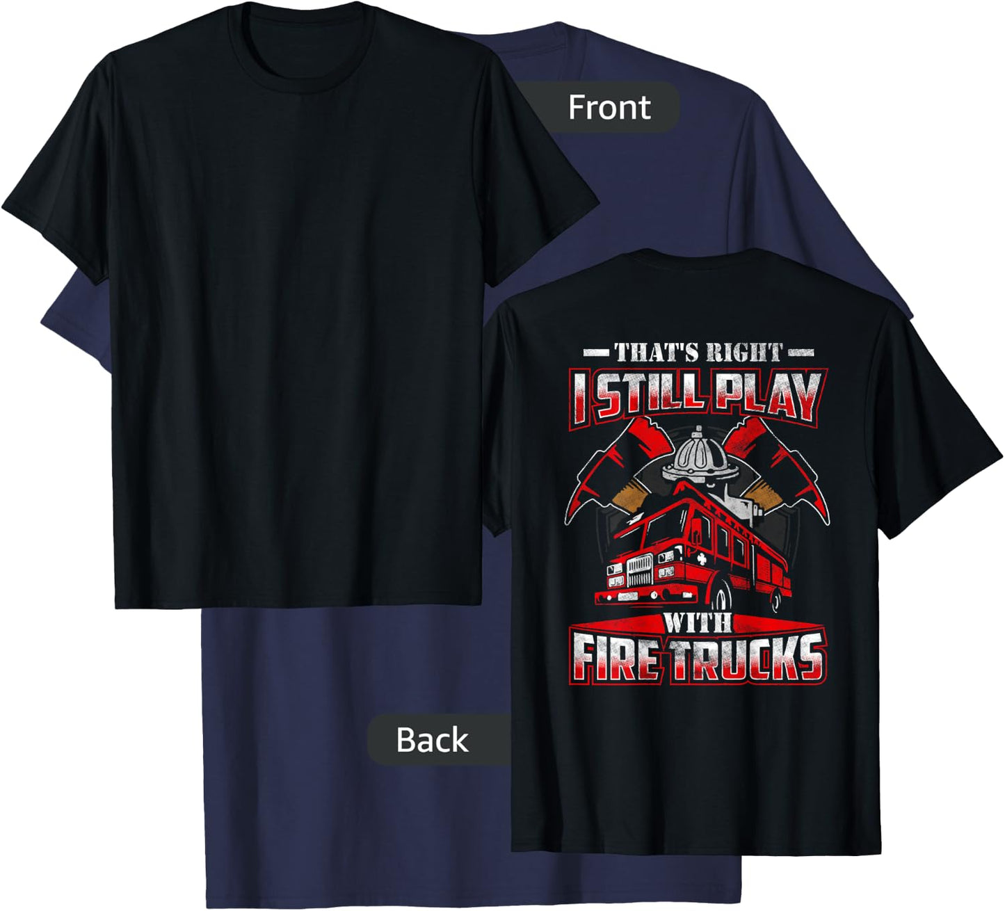 I Still Play With Fire Trucks Funny Firefighter Shirt Men T-Shirt - T-Shirt | Navy